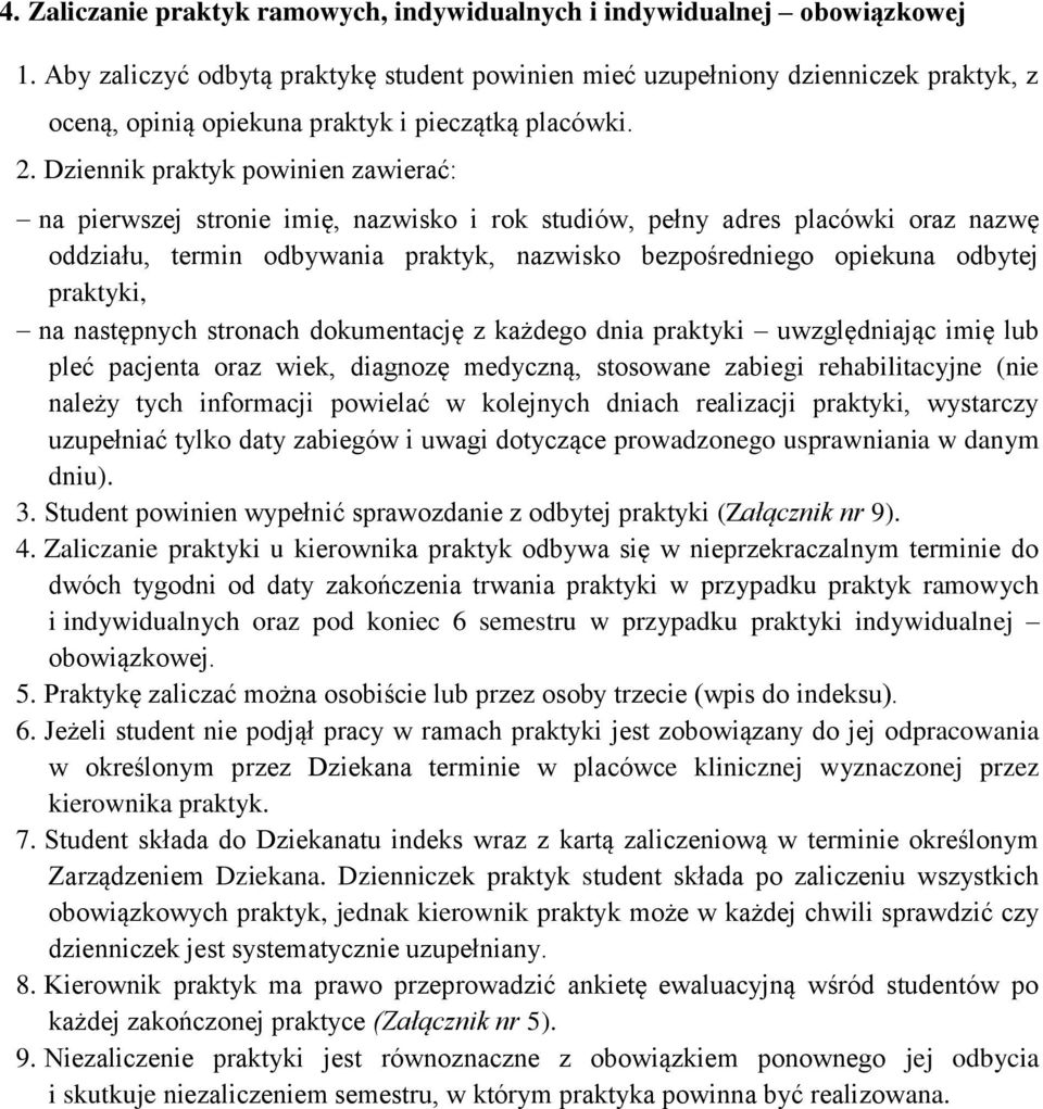 Dziennik praktyk powinien zawierać: na pierwszej stronie imię, nazwisko i rok studiów, pełny adres placówki oraz nazwę oddziału, termin odbywania praktyk, nazwisko bezpośredniego opiekuna odbytej