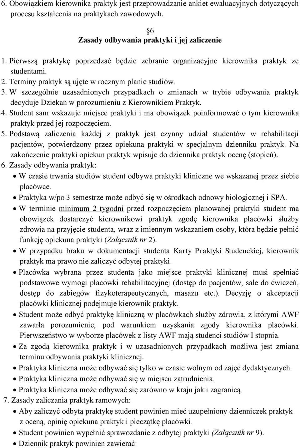 W szczególnie uzasadnionych przypadkach o zmianach w trybie odbywania praktyk decyduje Dziekan w porozumieniu z Kierownikiem Praktyk. 4.