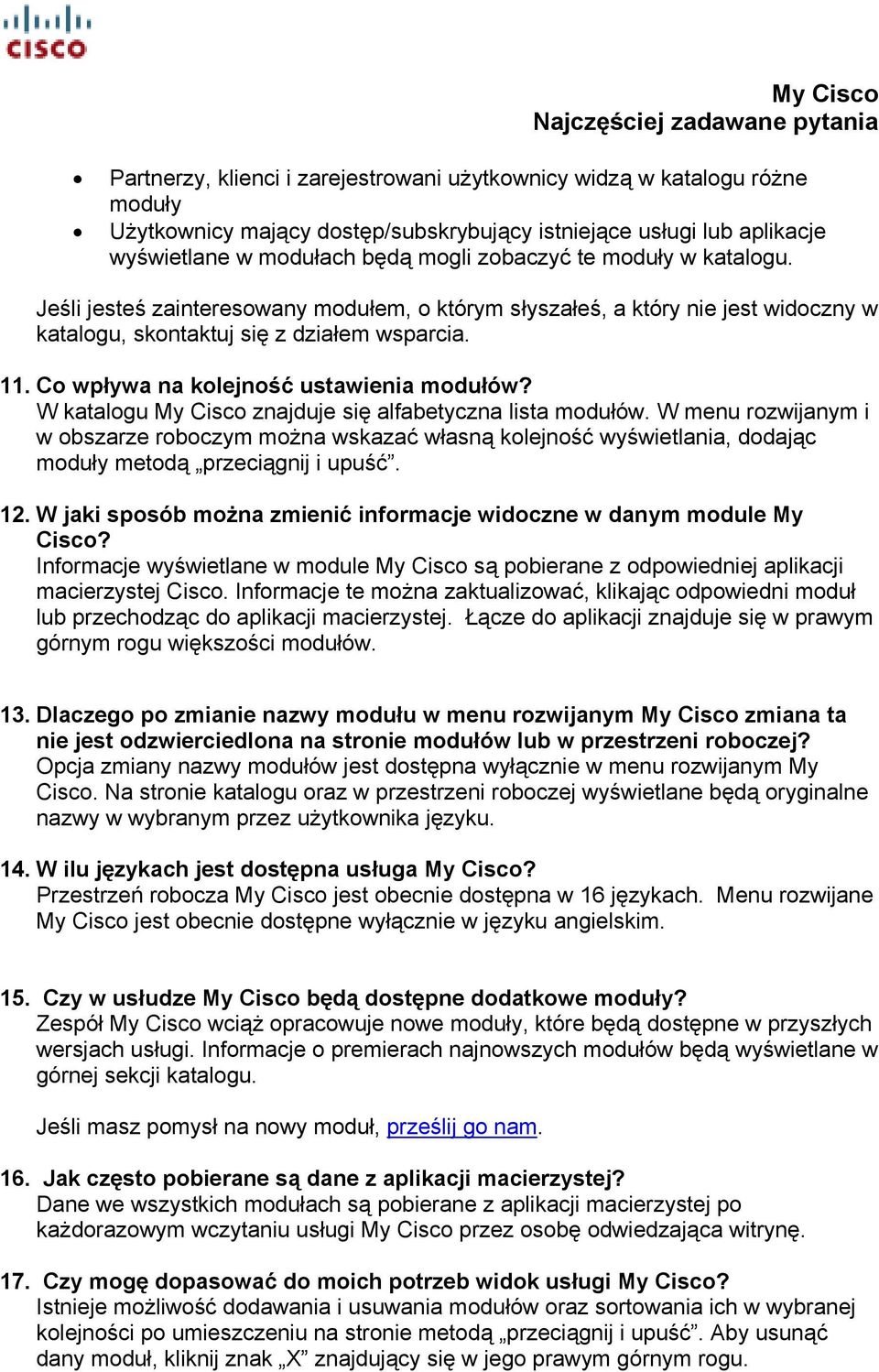 W katalogu My Cisco znajduje się alfabetyczna lista modułów. W menu rozwijanym i w obszarze roboczym można wskazać własną kolejność wyświetlania, dodając moduły metodą przeciągnij i upuść. 12.