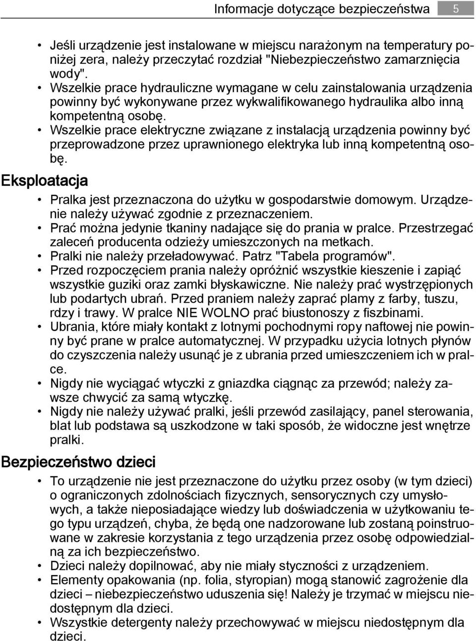 Wszelkie prace elektryczne związane z instalacją urządzenia powinny być przeprowadzone przez uprawnionego elektryka lub inną kompetentną osobę.