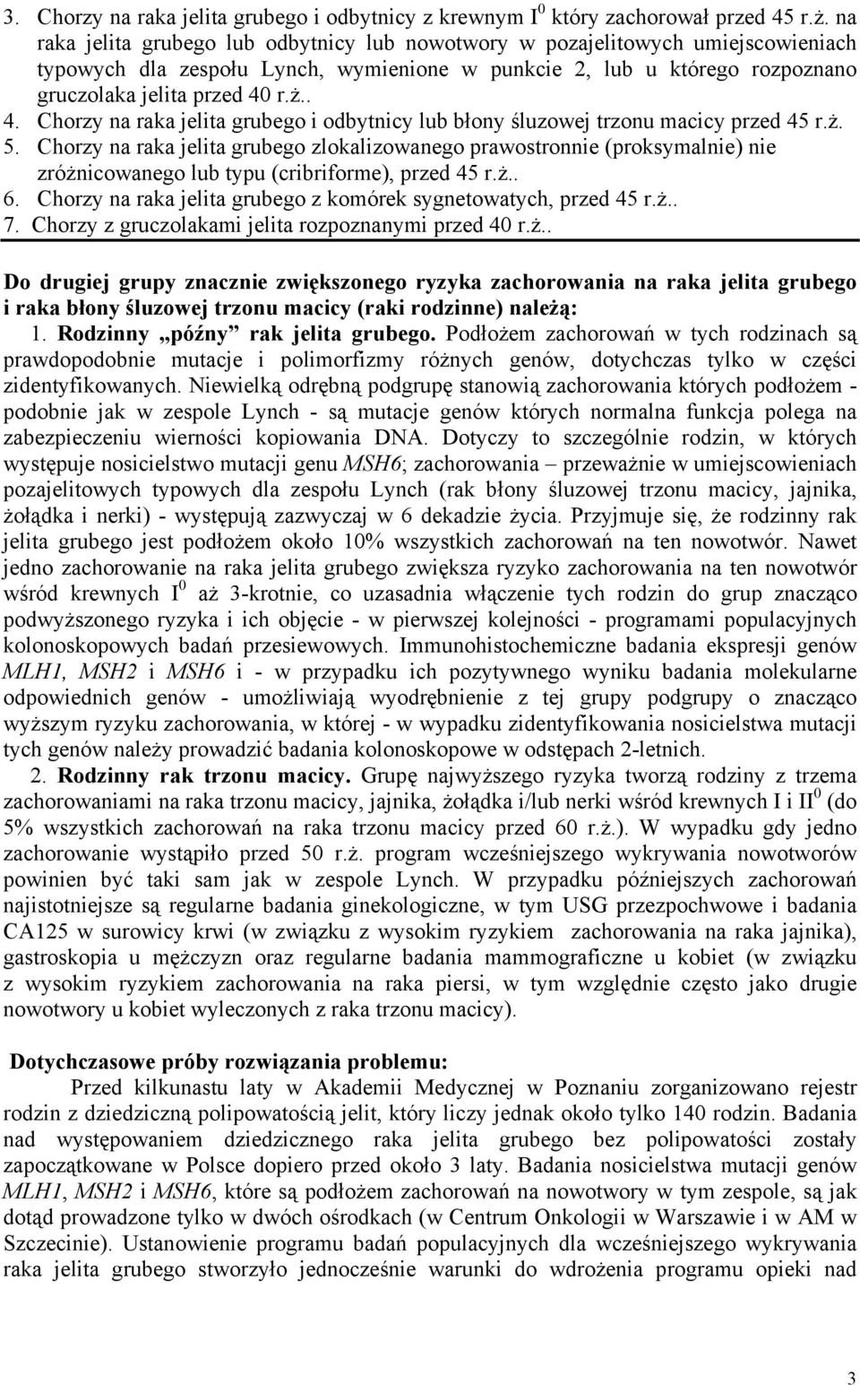 r.ż.. 4. Chorzy na raka jelita grubego i odbytnicy lub błony śluzowej trzonu macicy przed 45 r.ż. 5.