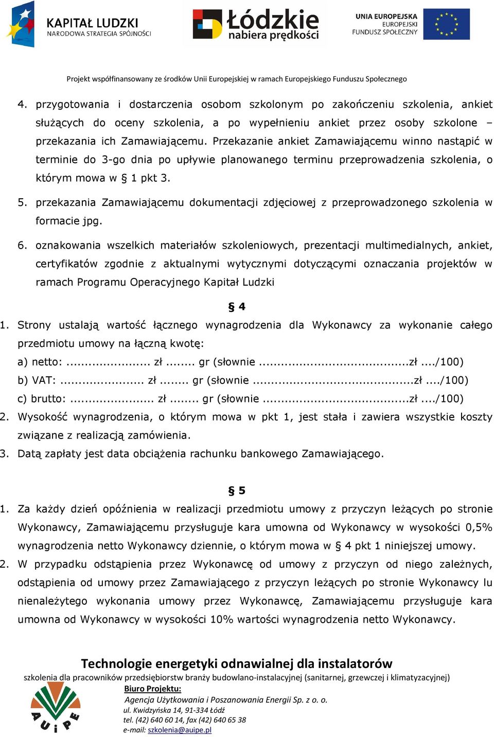 przekazania Zamawiającemu dokumentacji zdjęciowej z przeprowadzonego szkolenia w formacie jpg. 6.