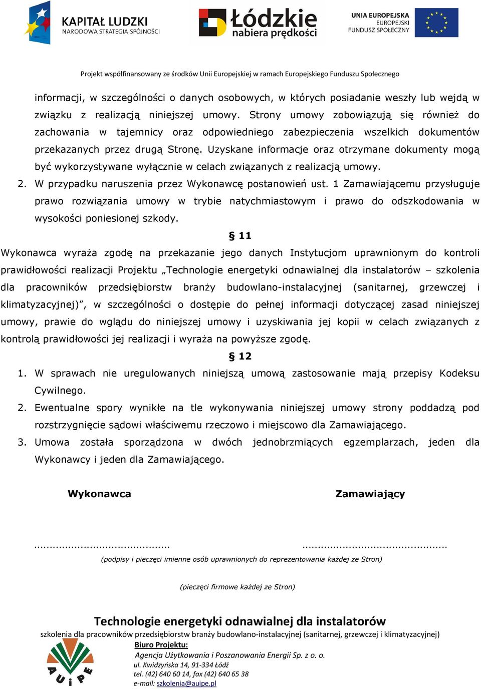 Uzyskane informacje oraz otrzymane dokumenty mogą być wykorzystywane wyłącznie w celach związanych z realizacją umowy. 2. W przypadku naruszenia przez Wykonawcę postanowień ust.