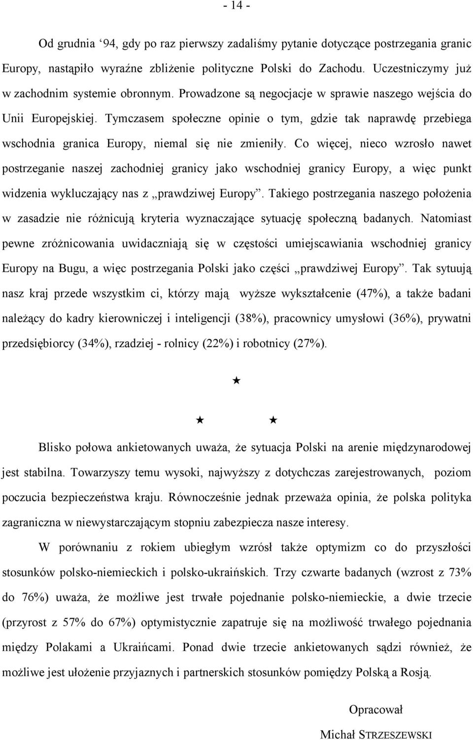 Tymczasem społeczne opinie o tym, gdzie tak naprawdę przebiega wschodnia granica Europy, niemal się nie zmieniły.