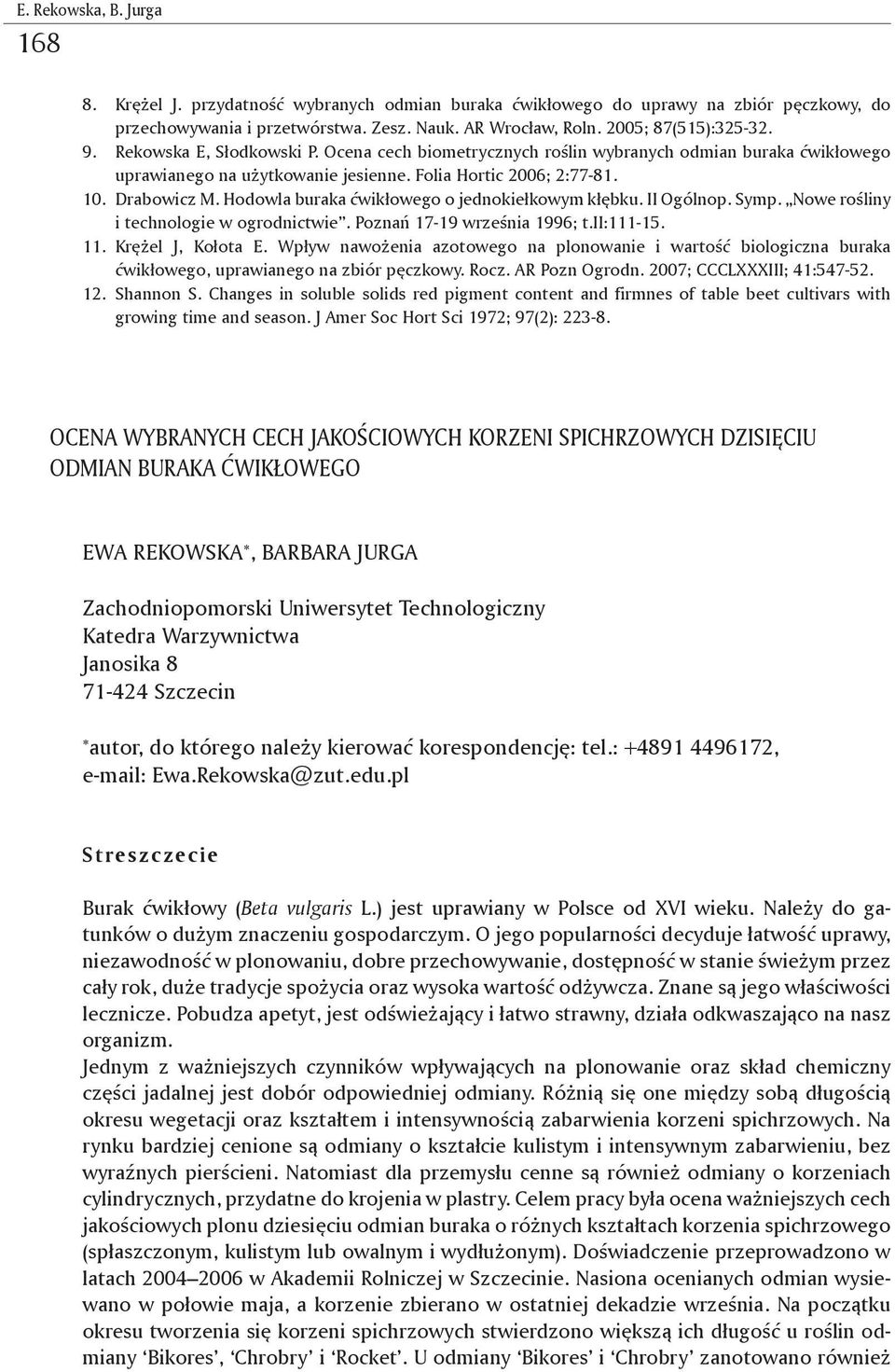 Hodowla buraka ćwikłowego o jednokiełkowym kłębku. II Ogólnop. Symp. Nowe rośliny i technologie w ogrodnictwie. Poznań 17-19 września 1996; t.ii:111-15. 11. Krężel J, Kołota E.