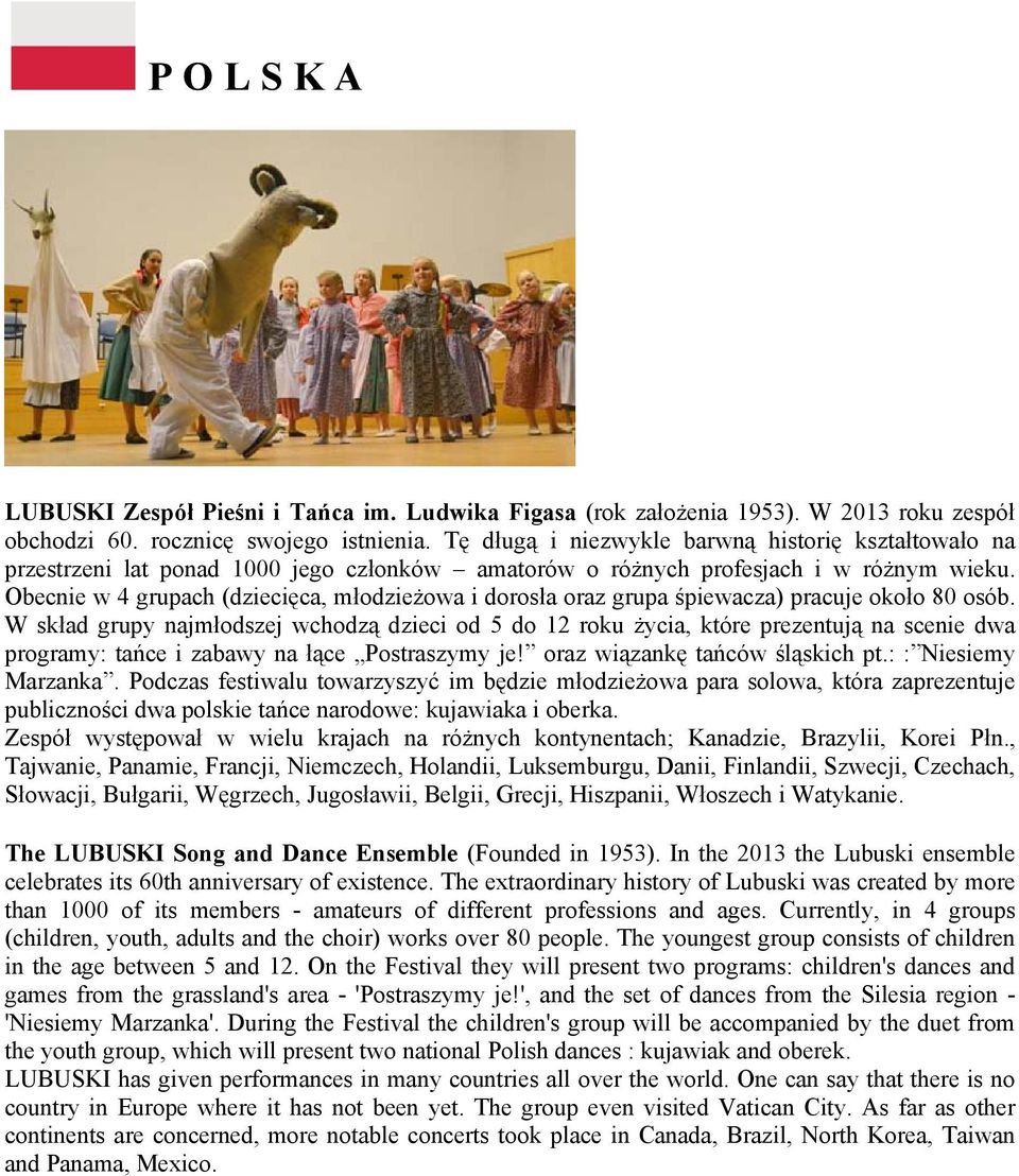 Obecnie w 4 grupach (dziecięca, młodzieżowa i dorosła oraz grupa śpiewacza) pracuje około 80 osób.