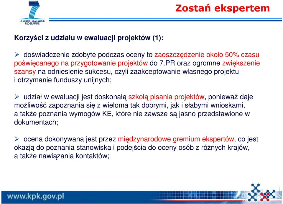 pisania projektów, poniewaŝ daje moŝliwość zapoznania się z wieloma tak dobrymi, jak i słabymi wnioskami, a takŝe poznania wymogów KE, które nie zawsze są jasno przedstawione w
