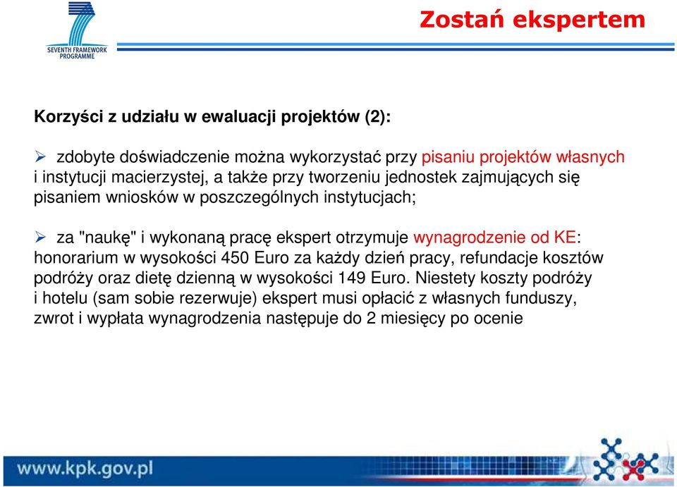 otrzymuje wynagrodzenie od KE: honorarium w wysokości 450 Euro za kaŝdy dzień pracy, refundacje kosztów podróŝy oraz dietę dzienną w wysokości 149 Euro.