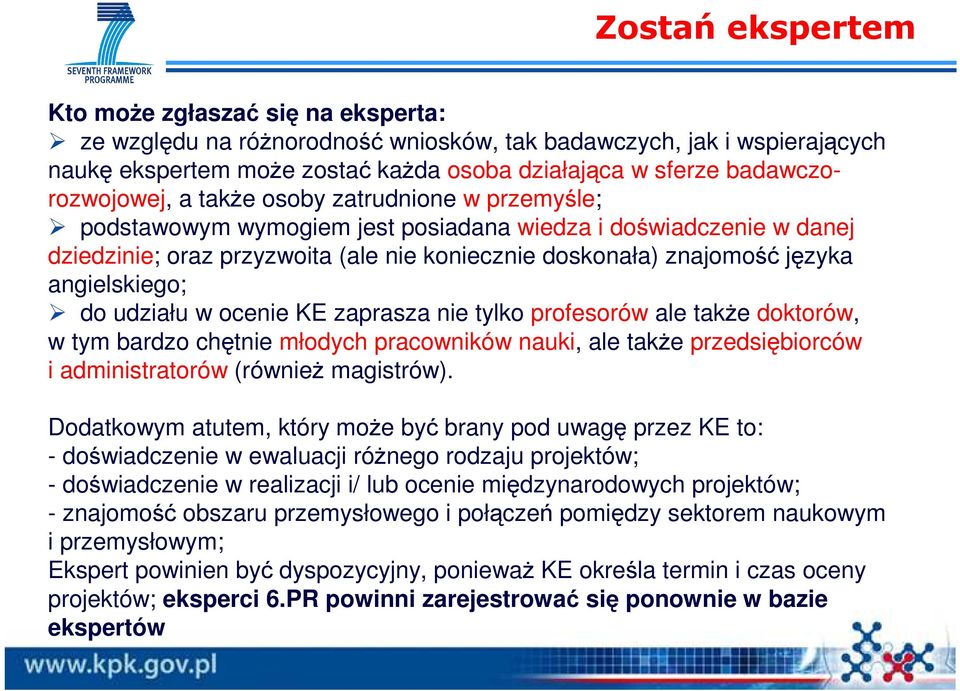 języka angielskiego; do udziału w ocenie KE zaprasza nie tylko profesorów ale takŝe doktorów, w tym bardzo chętnie młodych pracowników nauki, ale takŝe przedsiębiorców i administratorów (równieŝ
