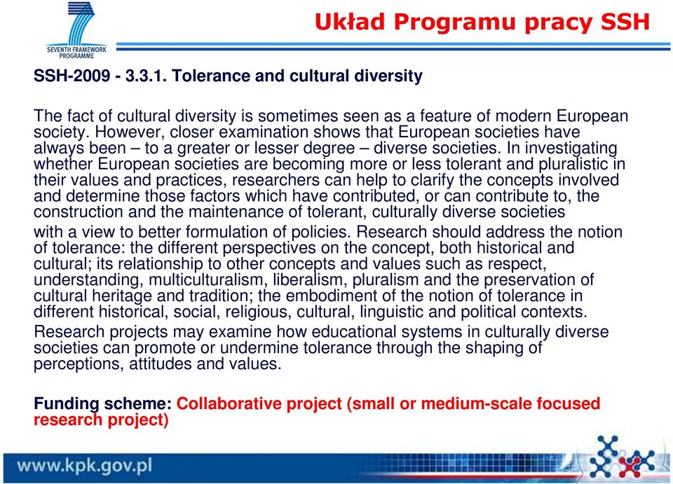 In investigating whether European societies are becoming more or less tolerant and pluralistic in their values and practices, researchers can help to clarify the concepts involved and determine those