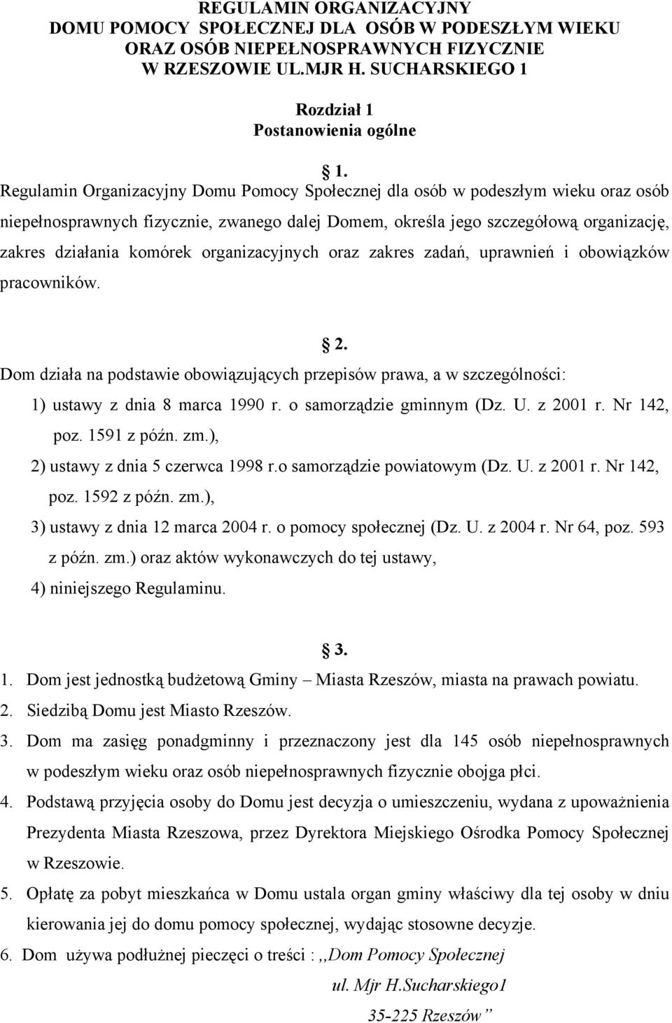 organizacyjnych oraz zakres zadań, uprawnień i obowiązków pracowników. 2. Dom działa na podstawie obowiązujących przepisów prawa, a w szczególności: 1) ustawy z dnia 8 marca 1990 r.