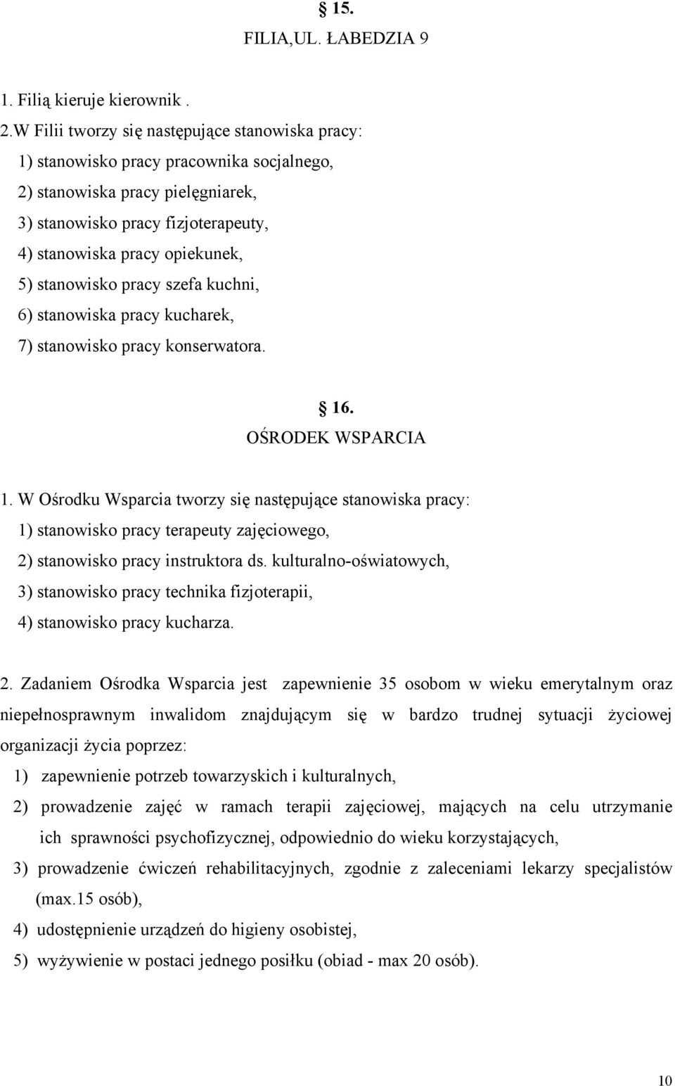 stanowisko pracy szefa kuchni, 6) stanowiska pracy kucharek, 7) stanowisko pracy konserwatora. 16. OŚRODEK WSPARCIA 1.