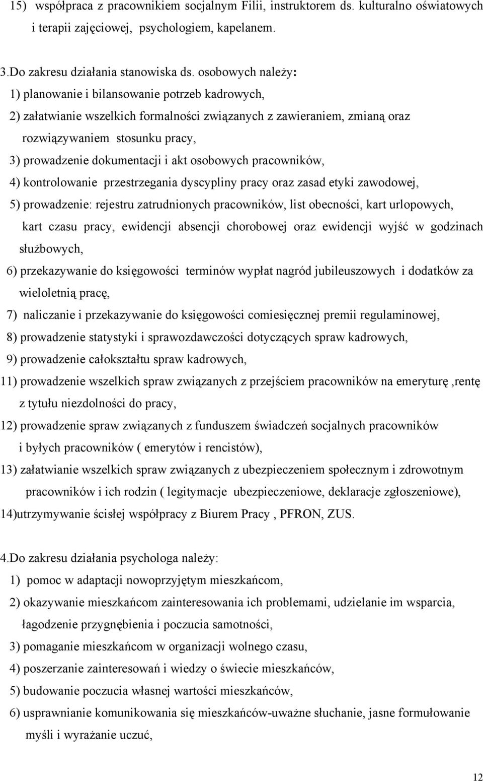 i akt osobowych pracowników, 4) kontrolowanie przestrzegania dyscypliny pracy oraz zasad etyki zawodowej, 5) prowadzenie: rejestru zatrudnionych pracowników, list obecności, kart urlopowych, kart