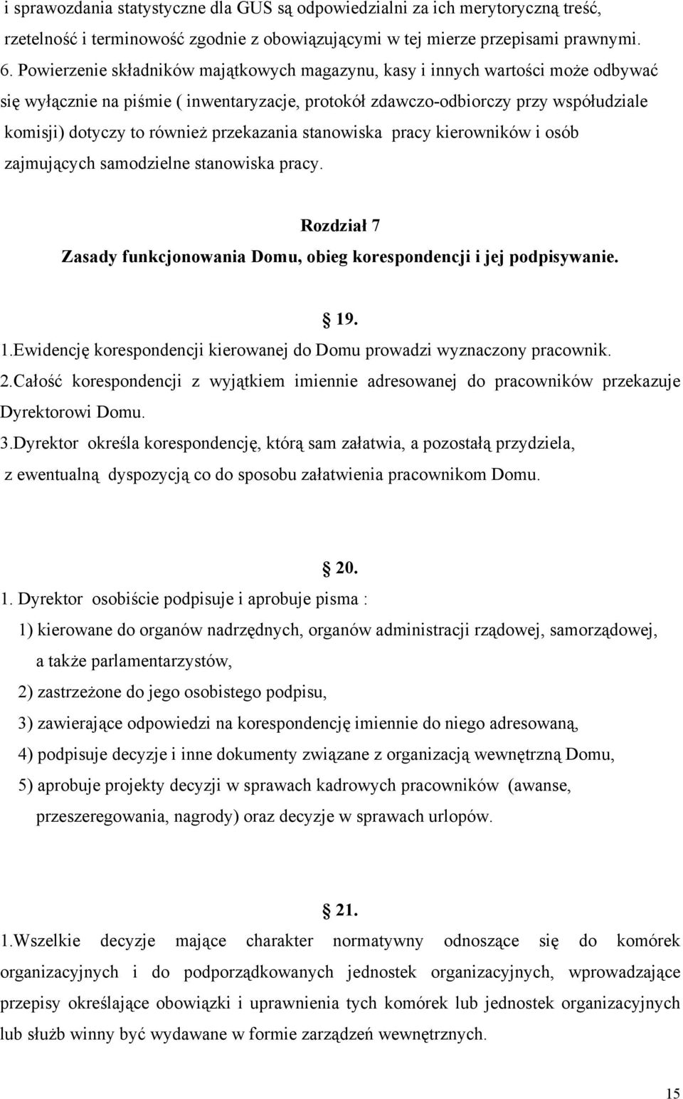 przekazania stanowiska pracy kierowników i osób zajmujących samodzielne stanowiska pracy. Rozdział 7 Zasady funkcjonowania Domu, obieg korespondencji i jej podpisywanie. 19