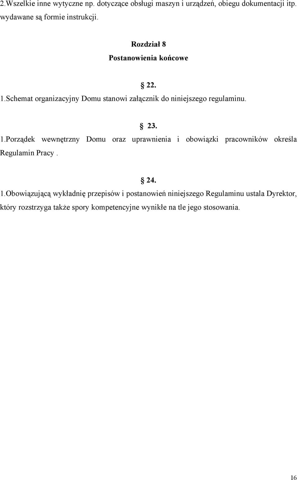 Schemat organizacyjny Domu stanowi załącznik do niniejszego regulaminu. 23. 1.