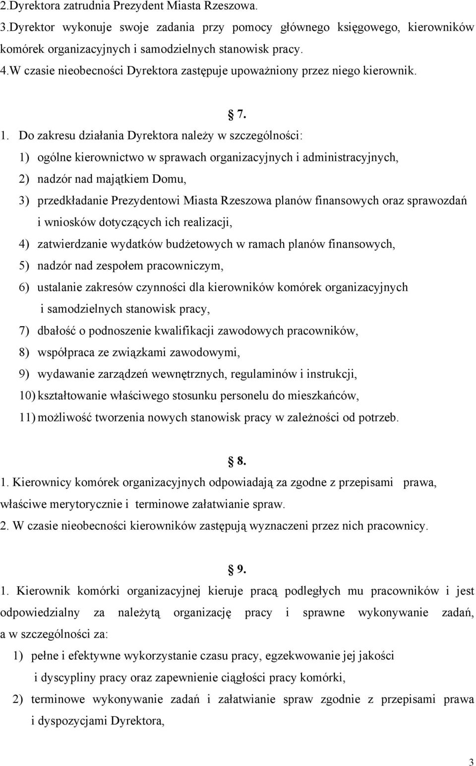 Do zakresu działania Dyrektora należy w szczególności: 1) ogólne kierownictwo w sprawach organizacyjnych i administracyjnych, 2) nadzór nad majątkiem Domu, 3) przedkładanie Prezydentowi Miasta