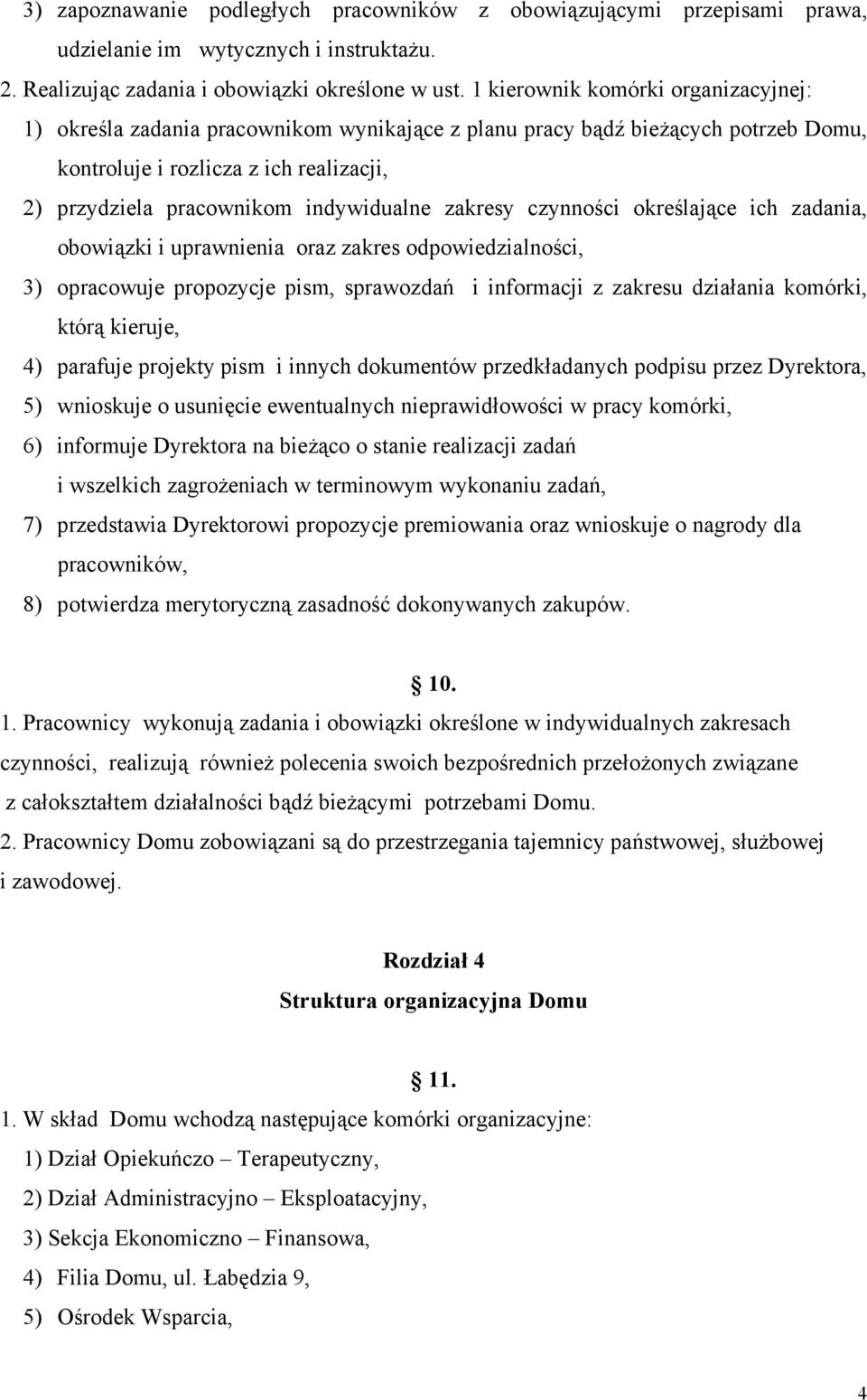 zakresy czynności określające ich zadania, obowiązki i uprawnienia oraz zakres odpowiedzialności, 3) opracowuje propozycje pism, sprawozdań i informacji z zakresu działania komórki, którą kieruje, 4)