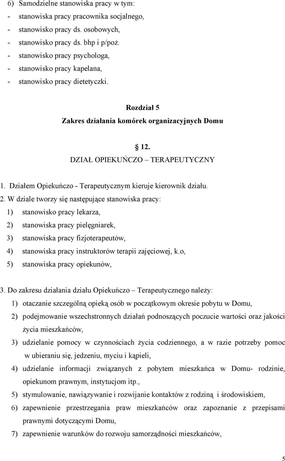 Działem Opiekuńczo - Terapeutycznym kieruje kierownik działu. 2.