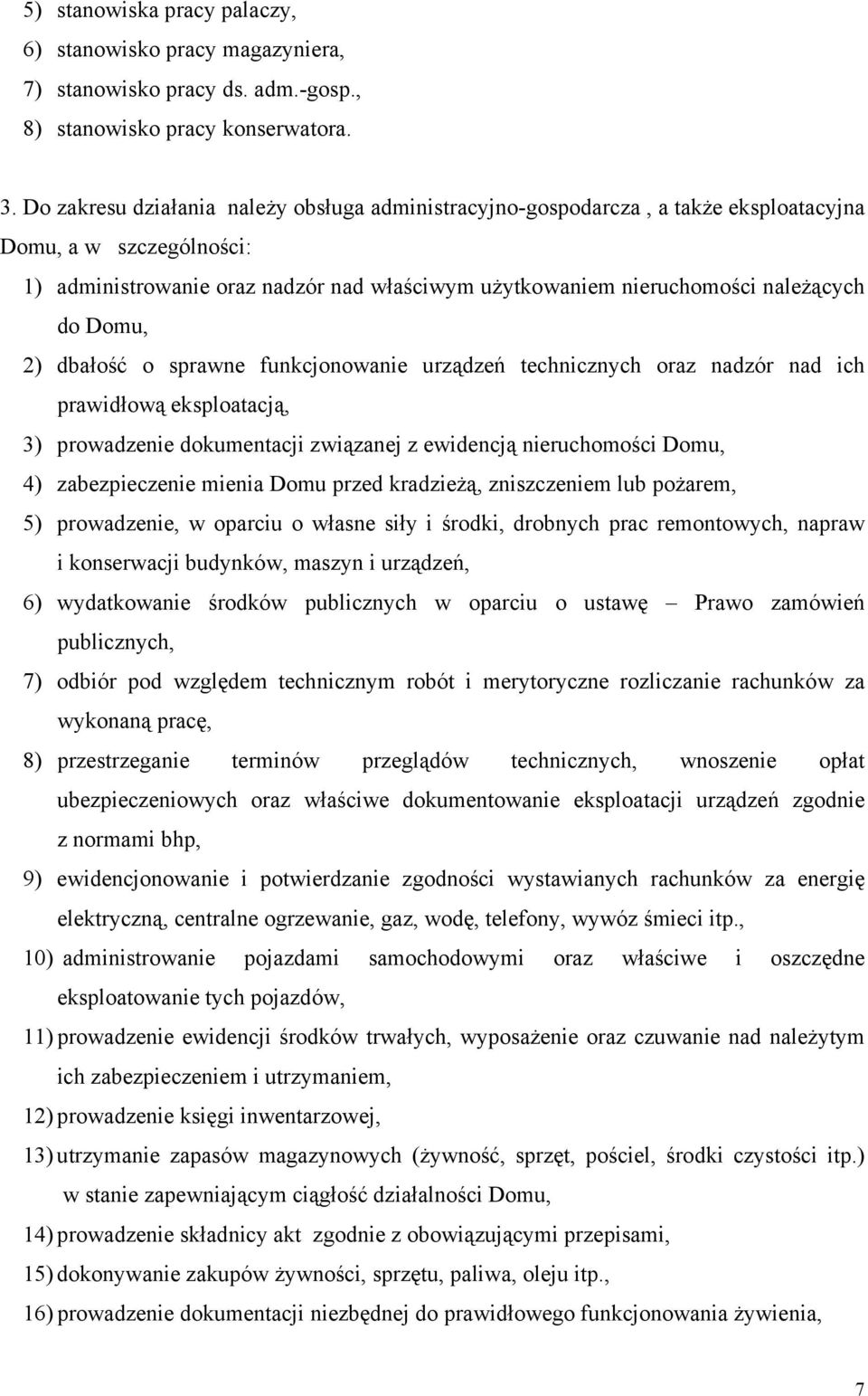 Domu, 2) dbałość o sprawne funkcjonowanie urządzeń technicznych oraz nadzór nad ich prawidłową eksploatacją, 3) prowadzenie dokumentacji związanej z ewidencją nieruchomości Domu, 4) zabezpieczenie