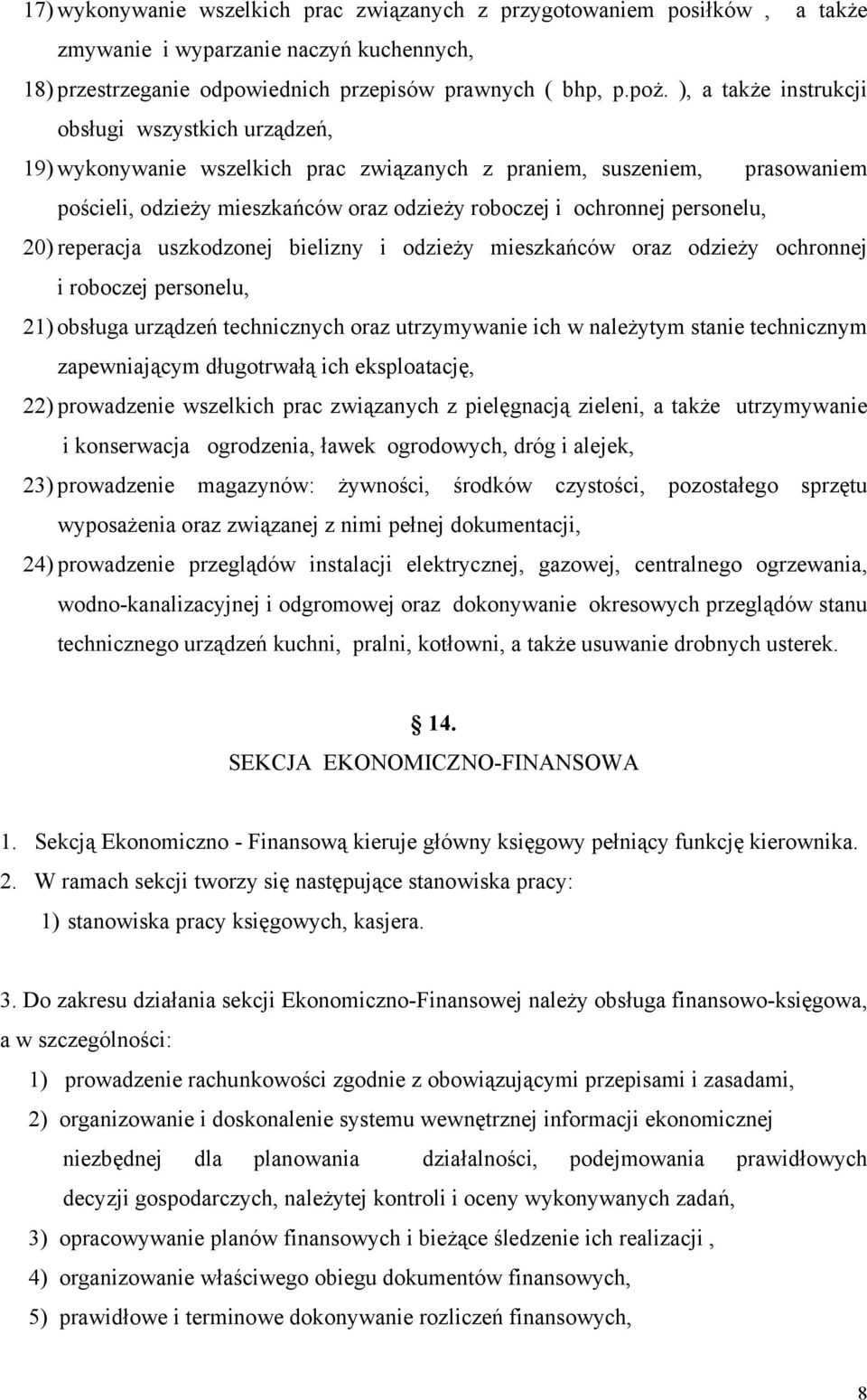 personelu, 20) reperacja uszkodzonej bielizny i odzieży mieszkańców oraz odzieży ochronnej i roboczej personelu, 21) obsługa urządzeń technicznych oraz utrzymywanie ich w należytym stanie technicznym