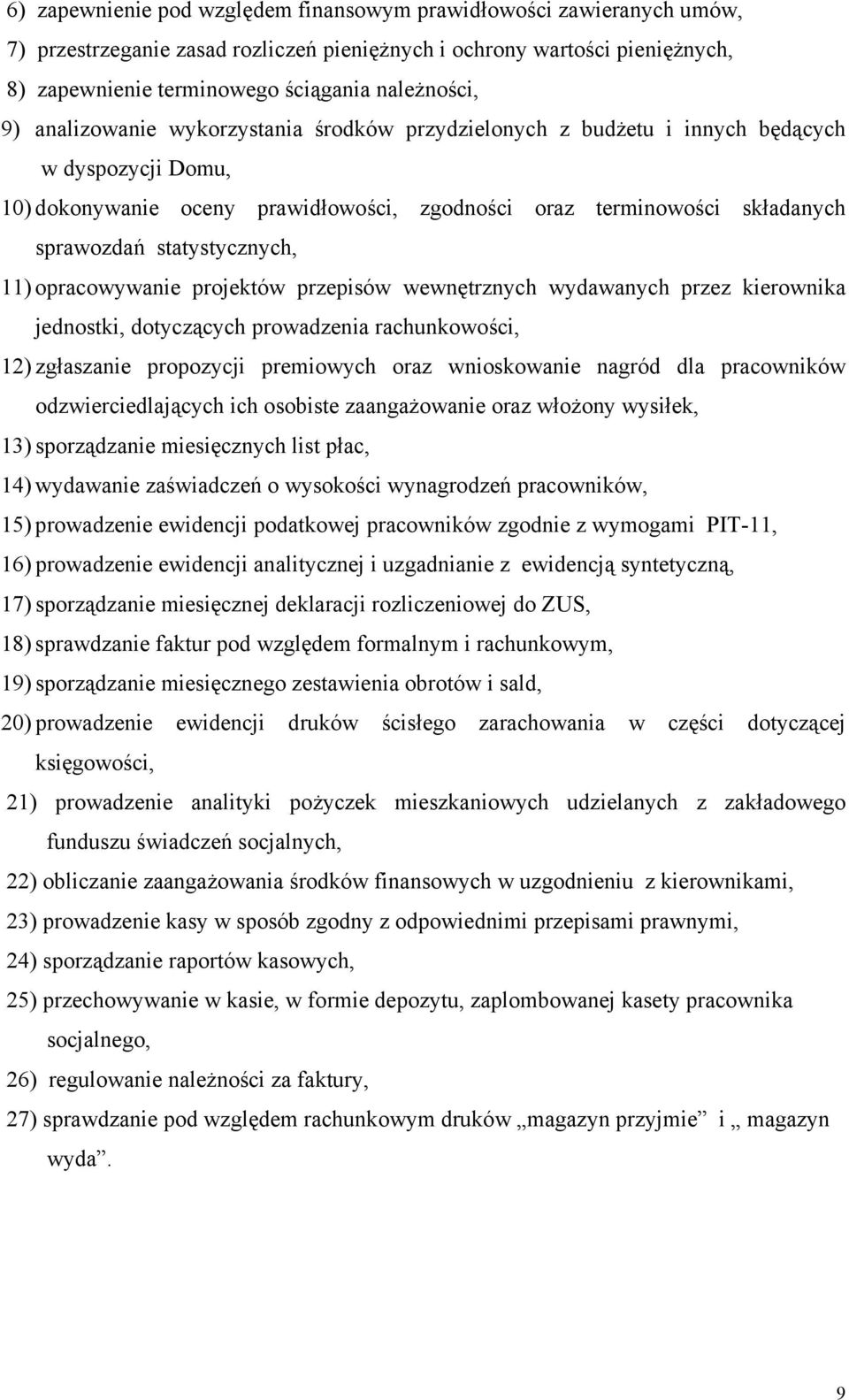 statystycznych, 11) opracowywanie projektów przepisów wewnętrznych wydawanych przez kierownika jednostki, dotyczących prowadzenia rachunkowości, 12) zgłaszanie propozycji premiowych oraz wnioskowanie