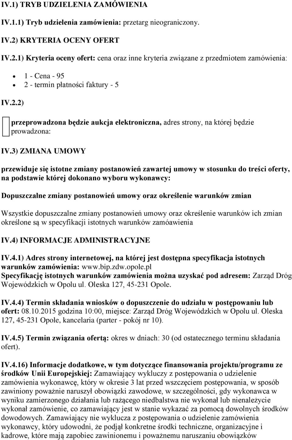 3) ZMIANA UMOWY przewiduje się istotne zmiany postanowień zawartej umowy w stosunku do treści oferty, na podstawie której dokonano wyboru wykonawcy: Dopuszczalne zmiany postanowień umowy oraz