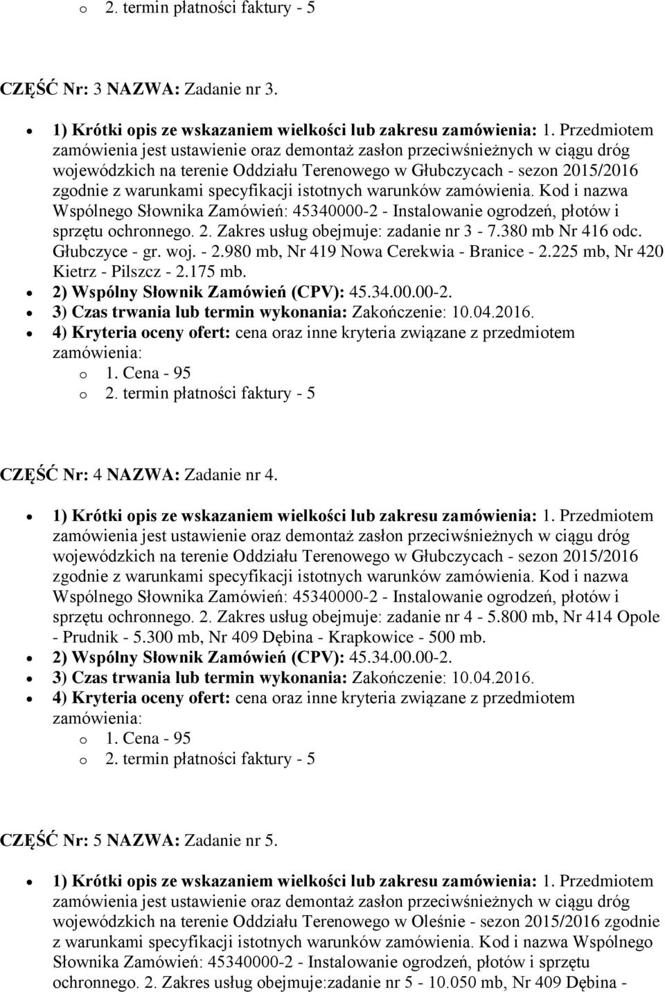 2) Wspólny Słownik Zamówień (CPV): 45.34.00.00-2. 3) Czas trwania lub termin wykonania: Zakończenie: 10.04.2016.