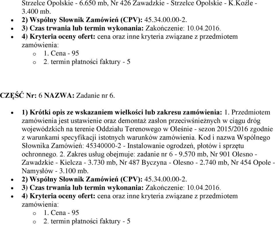 Przedmiotem wojewódzkich na terenie Oddziału Terenowego w Oleśnie - sezon 2015/2016 zgodnie z warunkami specyfikacji istotnych warunków zamówienia.