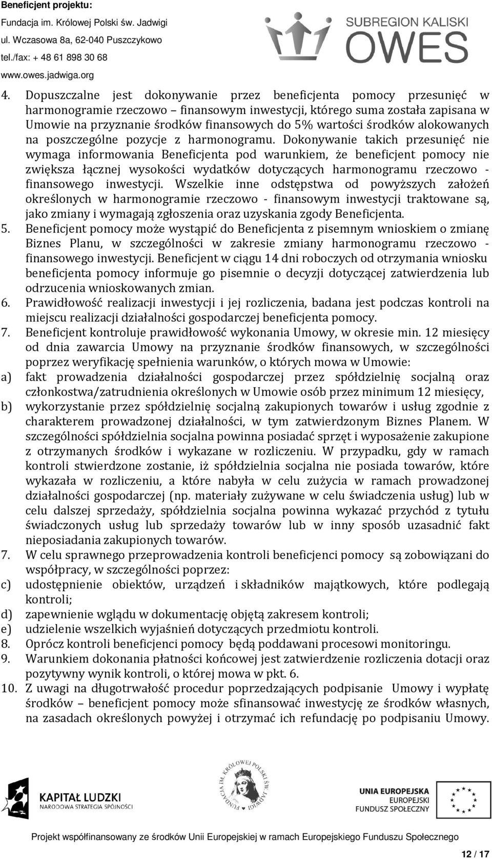 Dokonywanie takich przesunięć nie wymaga informowania Beneficjenta pod warunkiem, że beneficjent pomocy nie zwiększa łącznej wysokości wydatków dotyczących harmonogramu rzeczowo - finansowego