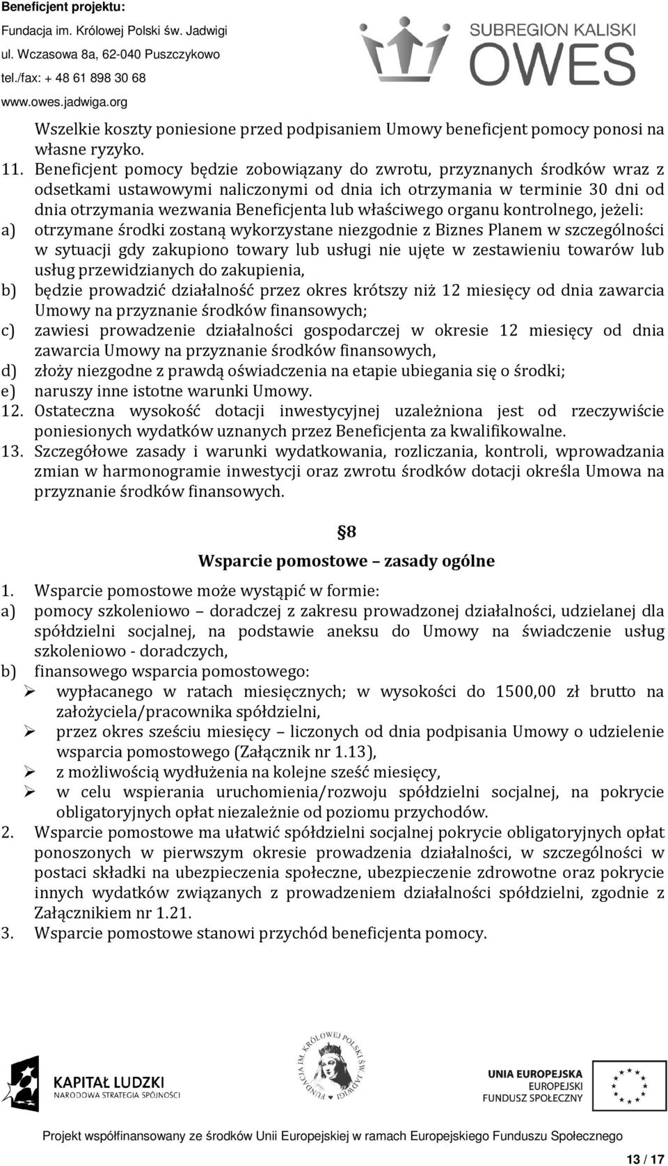 właściwego organu kontrolnego, jeżeli: a) otrzymane środki zostaną wykorzystane niezgodnie z Biznes Planem w szczególności w sytuacji gdy zakupiono towary lub usługi nie ujęte w zestawieniu towarów