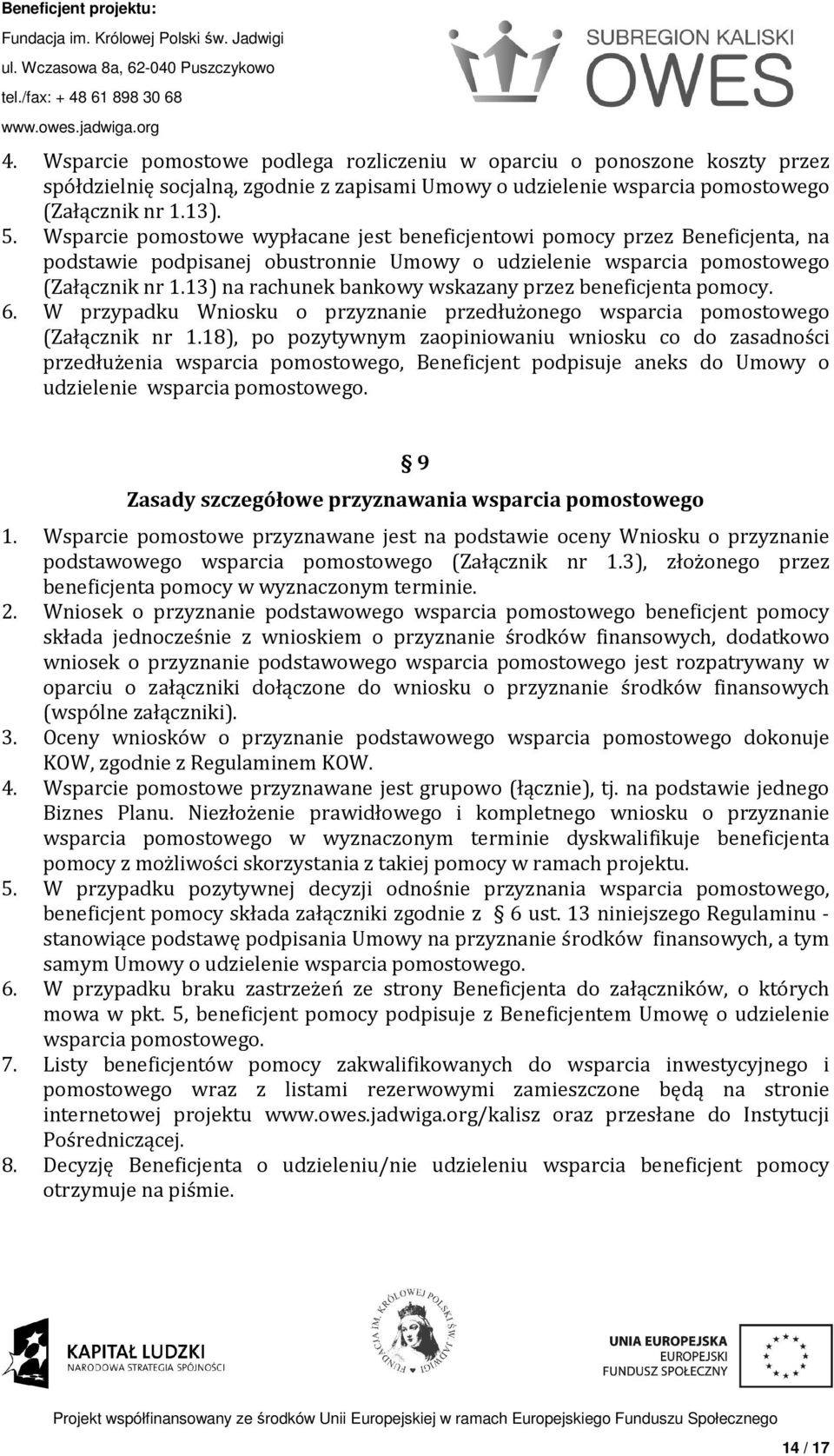 13) na rachunek bankowy wskazany przez beneficjenta pomocy. 6. W przypadku Wniosku o przyznanie przedłużonego wsparcia pomostowego (Załącznik nr 1.