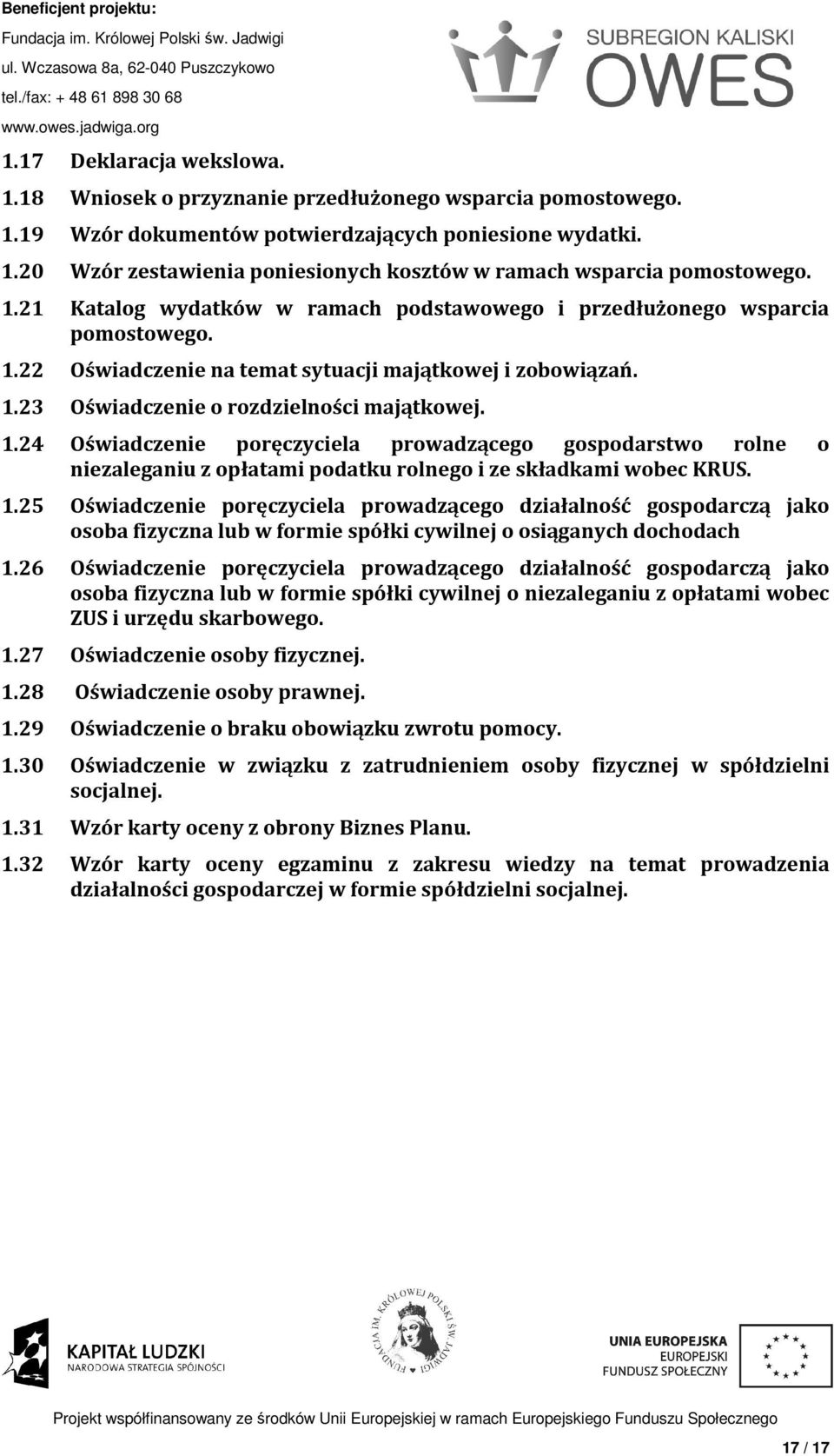 22 Oświadczenie na temat sytuacji majątkowej i zobowiązań. 1.23 Oświadczenie o rozdzielności majątkowej. 1.24 Oświadczenie poręczyciela prowadzącego gospodarstwo rolne o niezaleganiu z opłatami podatku rolnego i ze składkami wobec KRUS.