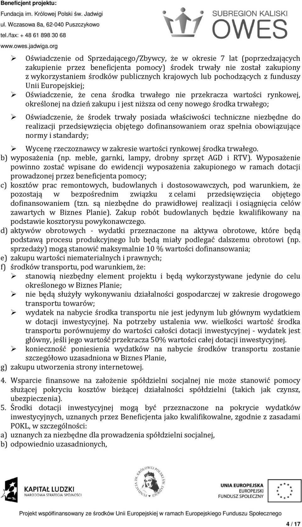 Oświadczenie, że środek trwały posiada właściwości techniczne niezbędne do realizacji przedsięwzięcia objętego dofinansowaniem oraz spełnia obowiązujące normy i standardy; Wycenę rzeczoznawcy w