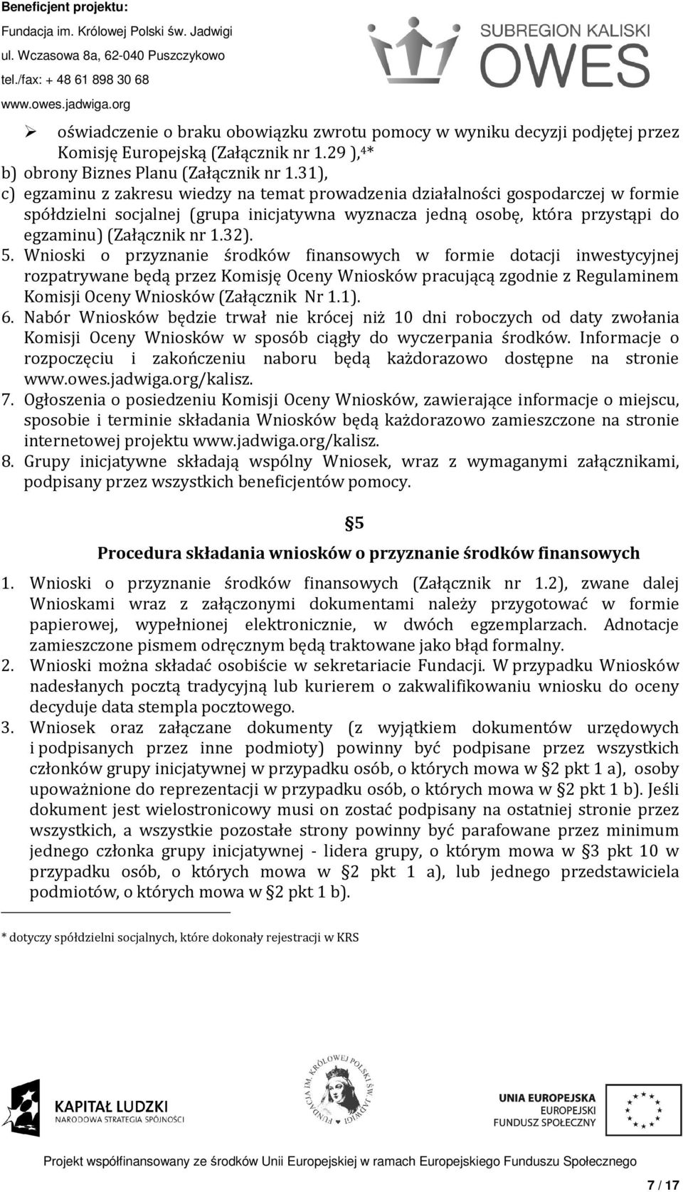 32). 5. Wnioski o przyznanie środków finansowych w formie dotacji inwestycyjnej rozpatrywane będą przez Komisję Oceny Wniosków pracującą zgodnie z Regulaminem Komisji Oceny Wniosków (Załącznik Nr 1.