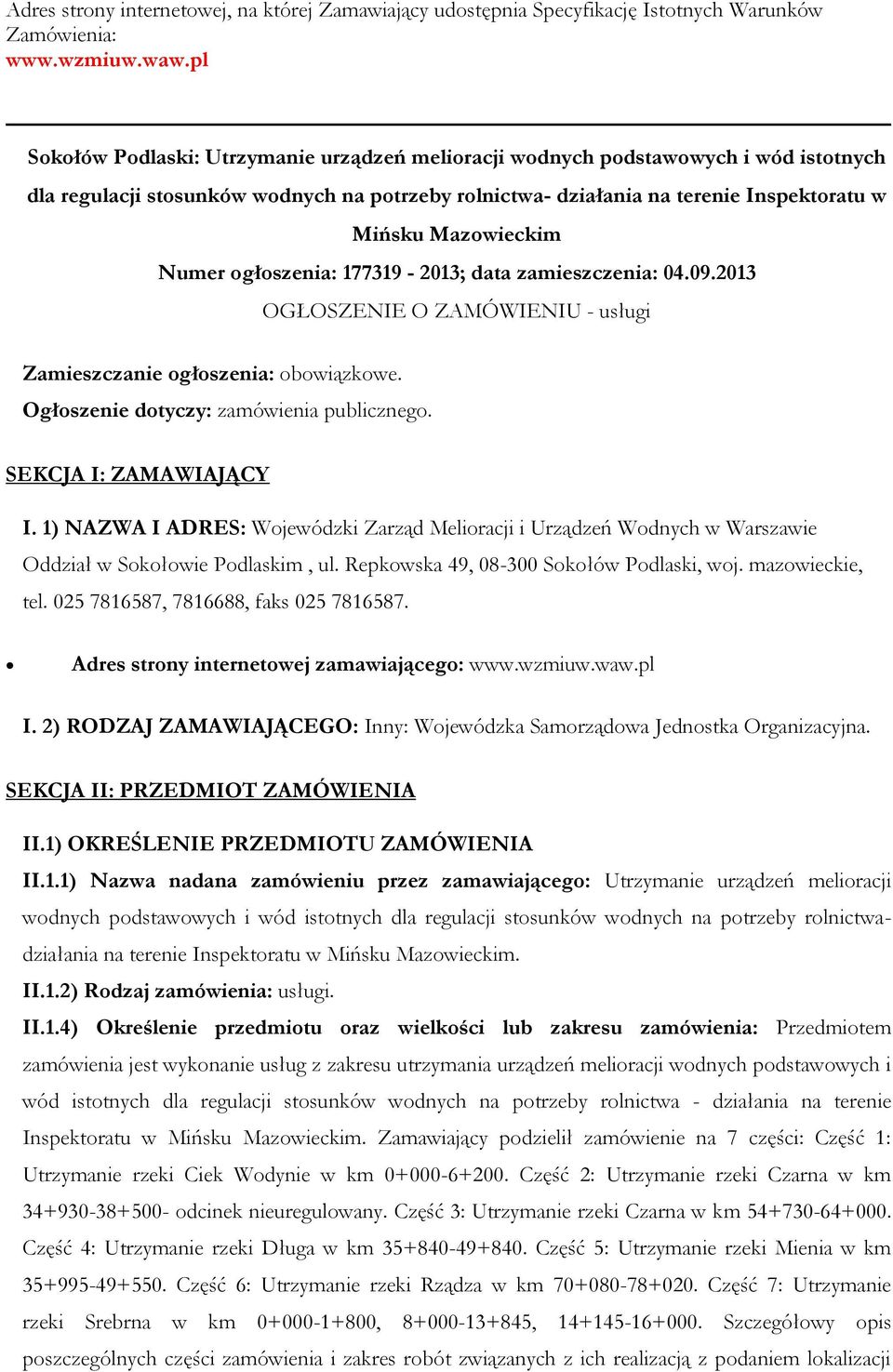 Numer ogłoszenia: 177319-2013; data zamieszczenia: 04.09.2013 OGŁOSZENIE O ZAMÓWIENIU - usługi Zamieszczanie ogłoszenia: obowiązkowe. Ogłoszenie dotyczy: zamówienia publicznego.