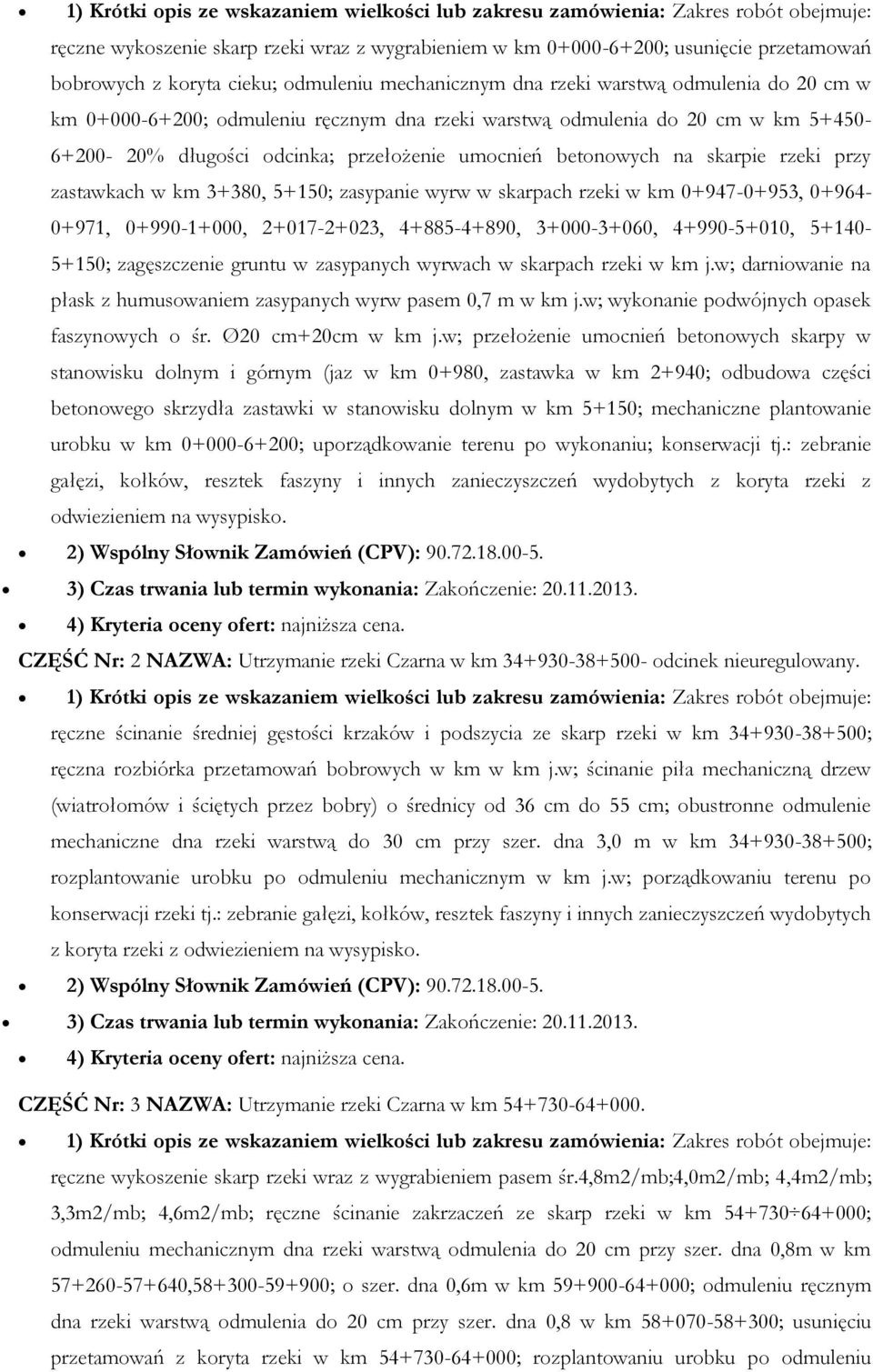 skarpach rzeki w km 0+947-0+953, 0+964-0+971, 0+990-1+000, 2+017-2+023, 4+885-4+890, 3+000-3+060, 4+990-5+010, 5+140-5+150; zagęszczenie gruntu w zasypanych wyrwach w skarpach rzeki w km j.