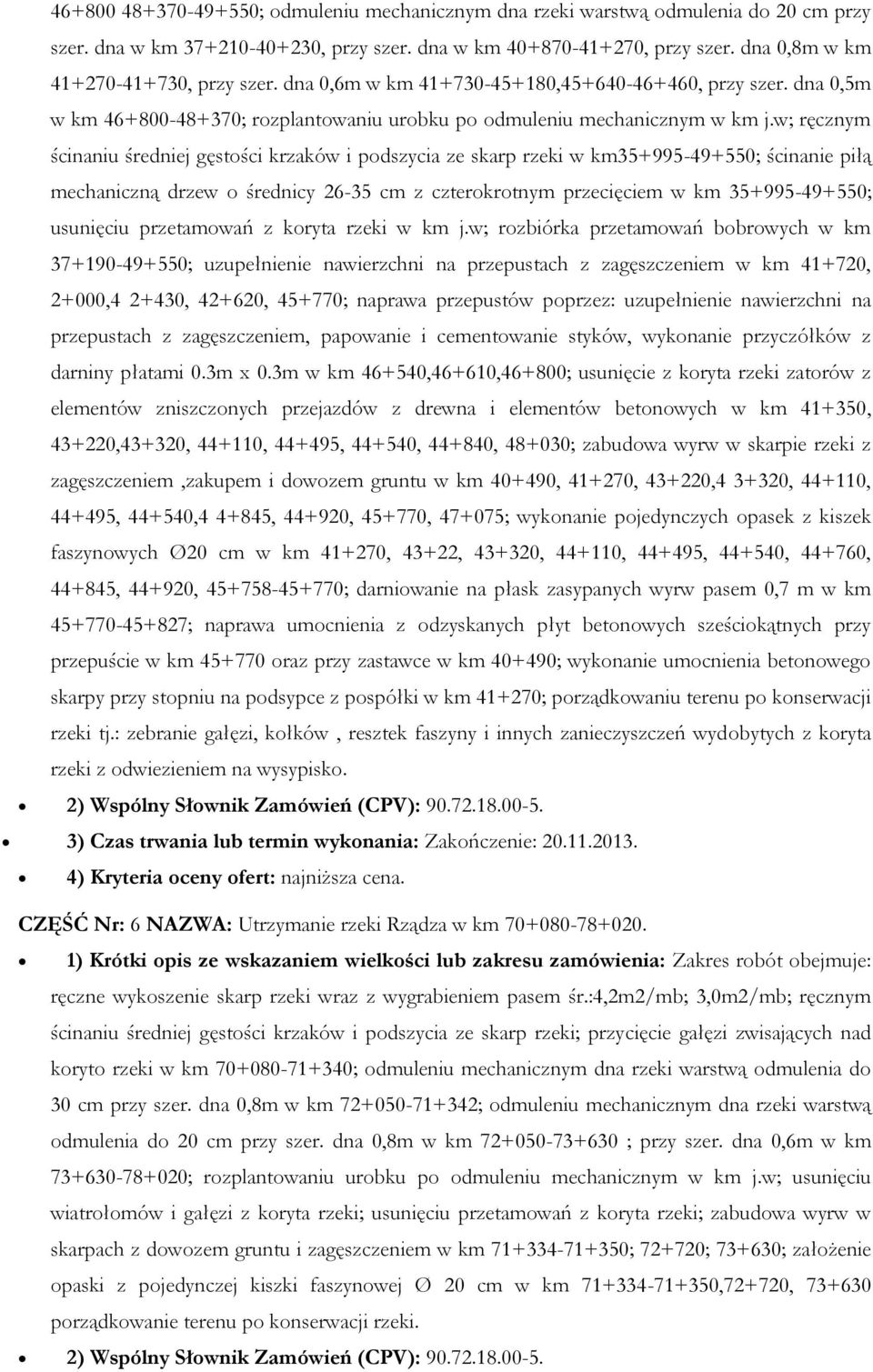 w; ręcznym ścinaniu średniej gęstości krzaków i podszycia ze skarp rzeki w km35+995-49+550; ścinanie piłą mechaniczną drzew o średnicy 26-35 cm z czterokrotnym przecięciem w km 35+995-49+550;