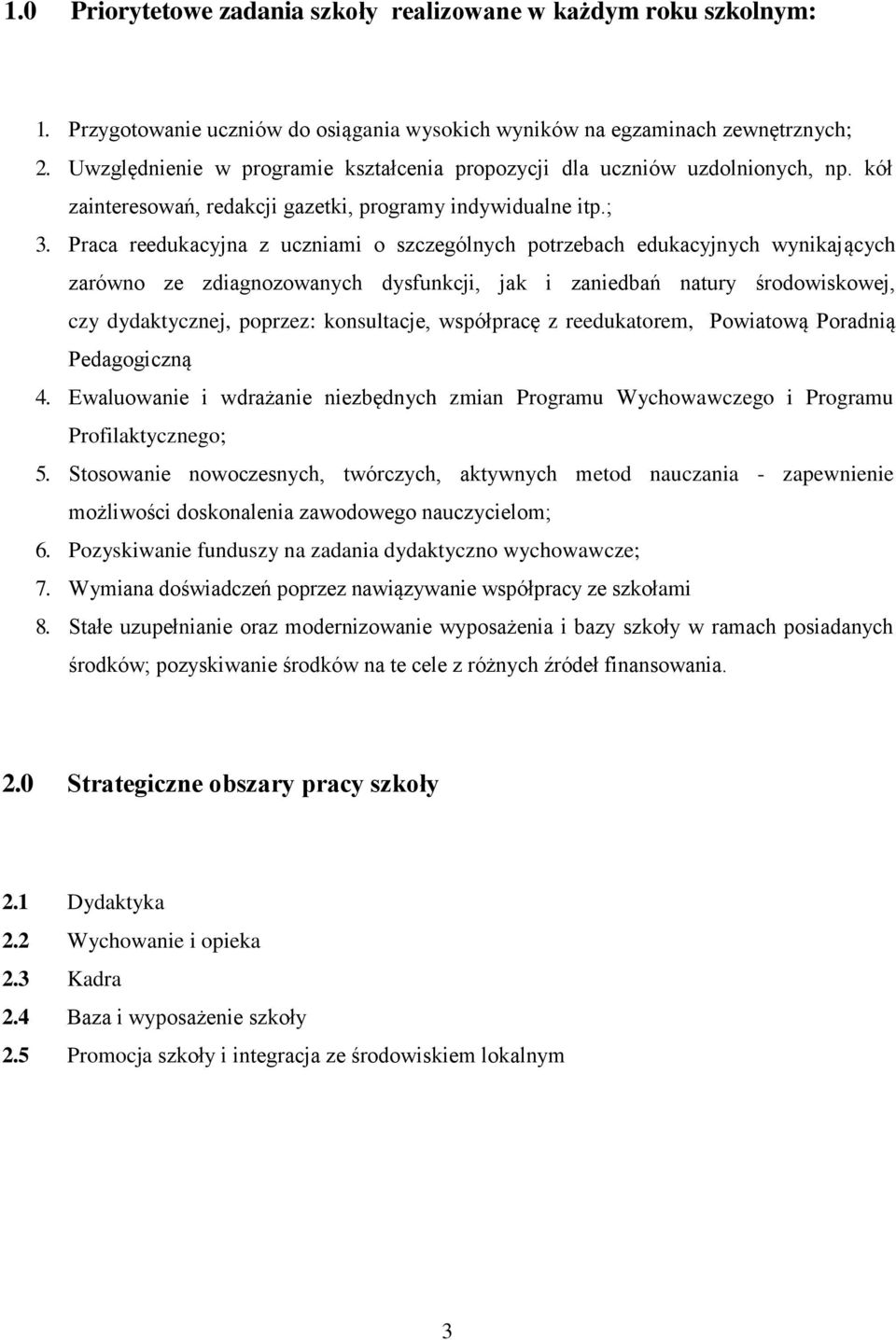 Praca reedukacyjna z uczniami o szczególnych potrzebach edukacyjnych wynikających zarówno ze zdiagnozowanych dysfunkcji, jak i zaniedbań natury środowiskowej, czy dydaktycznej, poprzez: konsultacje,