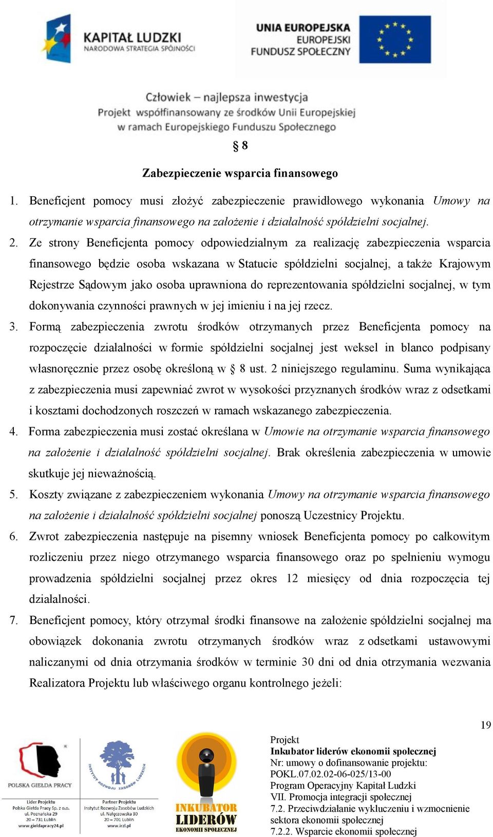 osoba uprawniona do reprezentowania spółdzielni socjalnej, w tym dokonywania czynności prawnych w jej imieniu i na jej rzecz. 3.