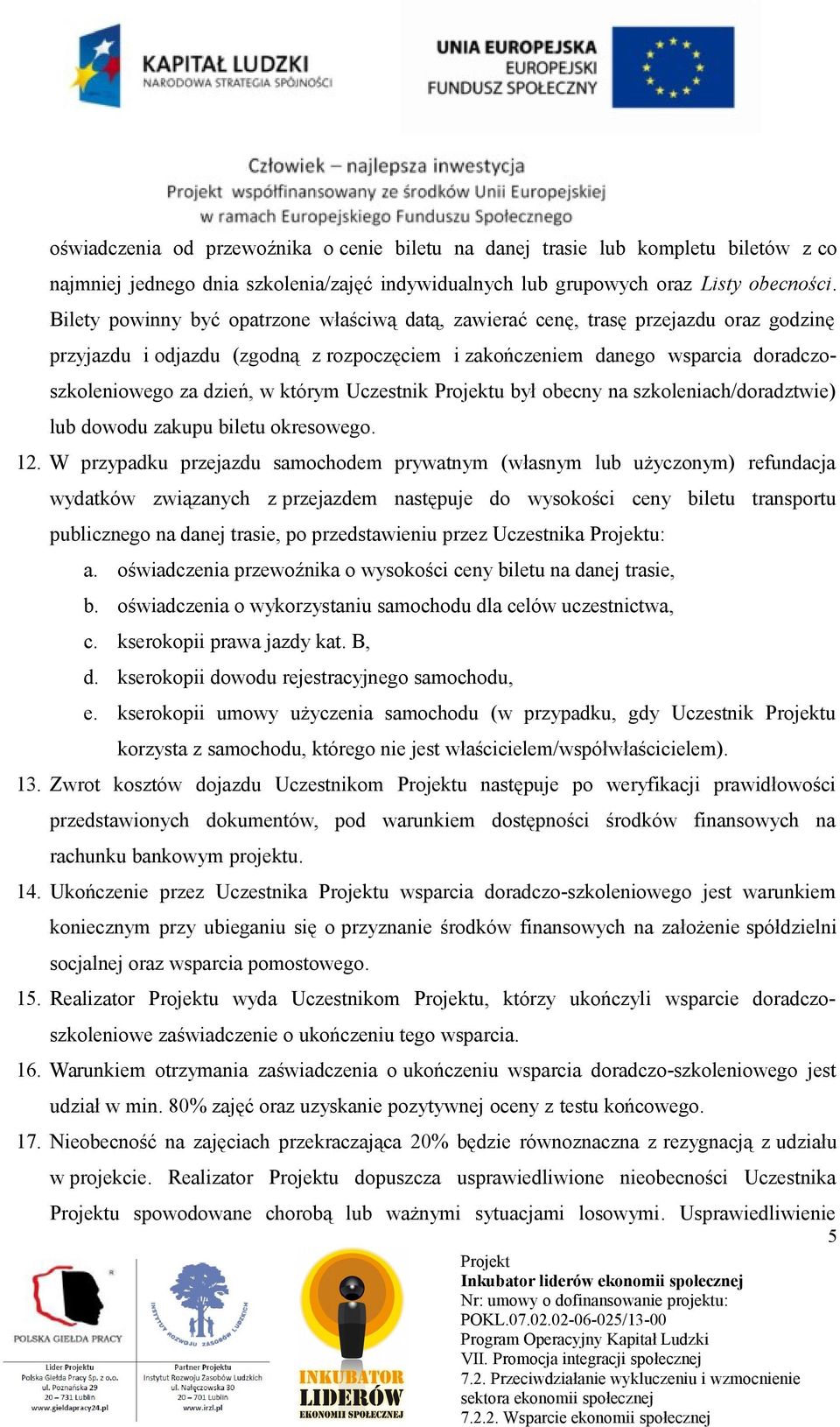 którym Uczestnik u był obecny na szkoleniach/doradztwie) lub dowodu zakupu biletu okresowego. 12.