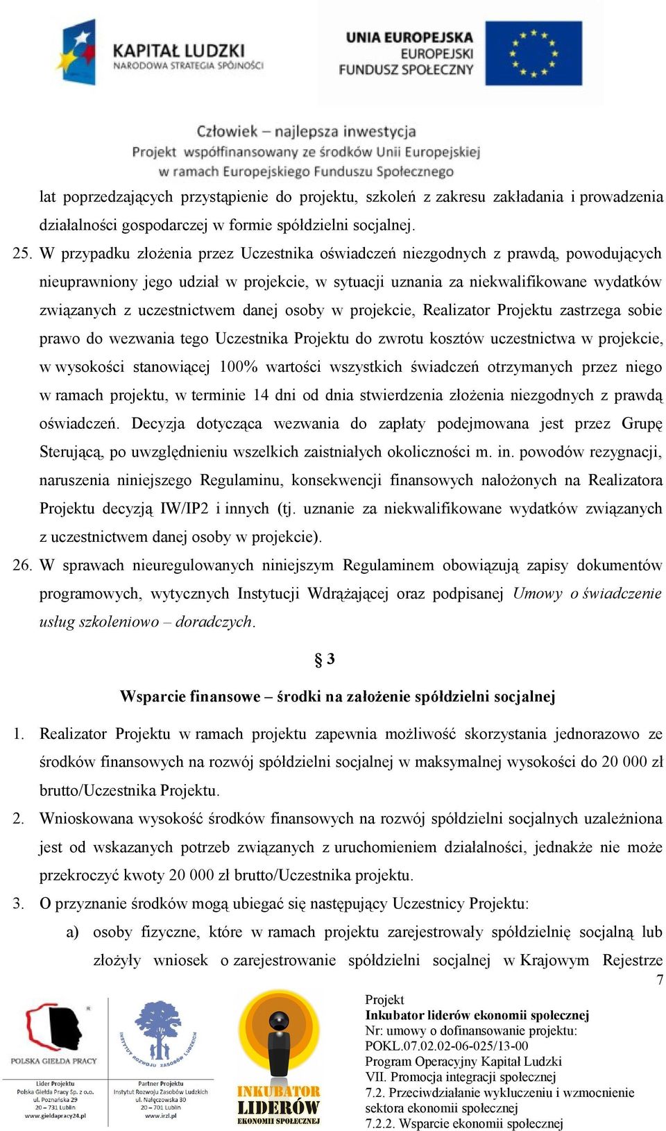 danej osoby w projekcie, Realizator u zastrzega sobie prawo do wezwania tego Uczestnika u do zwrotu kosztów uczestnictwa w projekcie, w wysokości stanowiącej 100% wartości wszystkich świadczeń