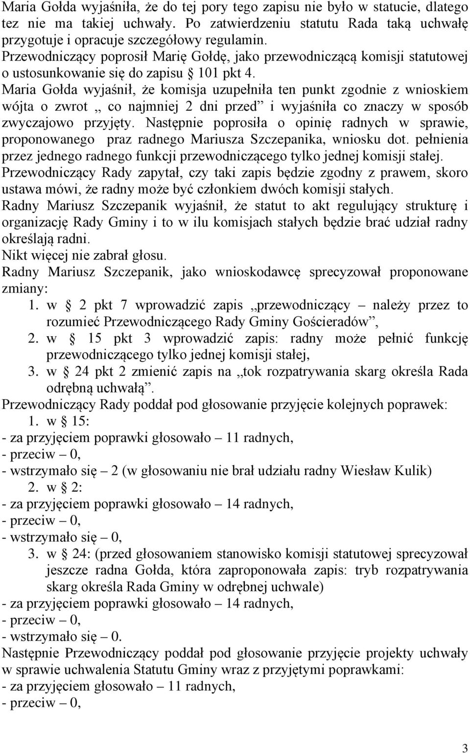 Maria Gołda wyjaśnił, że komisja uzupełniła ten punkt zgodnie z wnioskiem wójta o zwrot co najmniej 2 dni przed i wyjaśniła co znaczy w sposób zwyczajowo przyjęty.