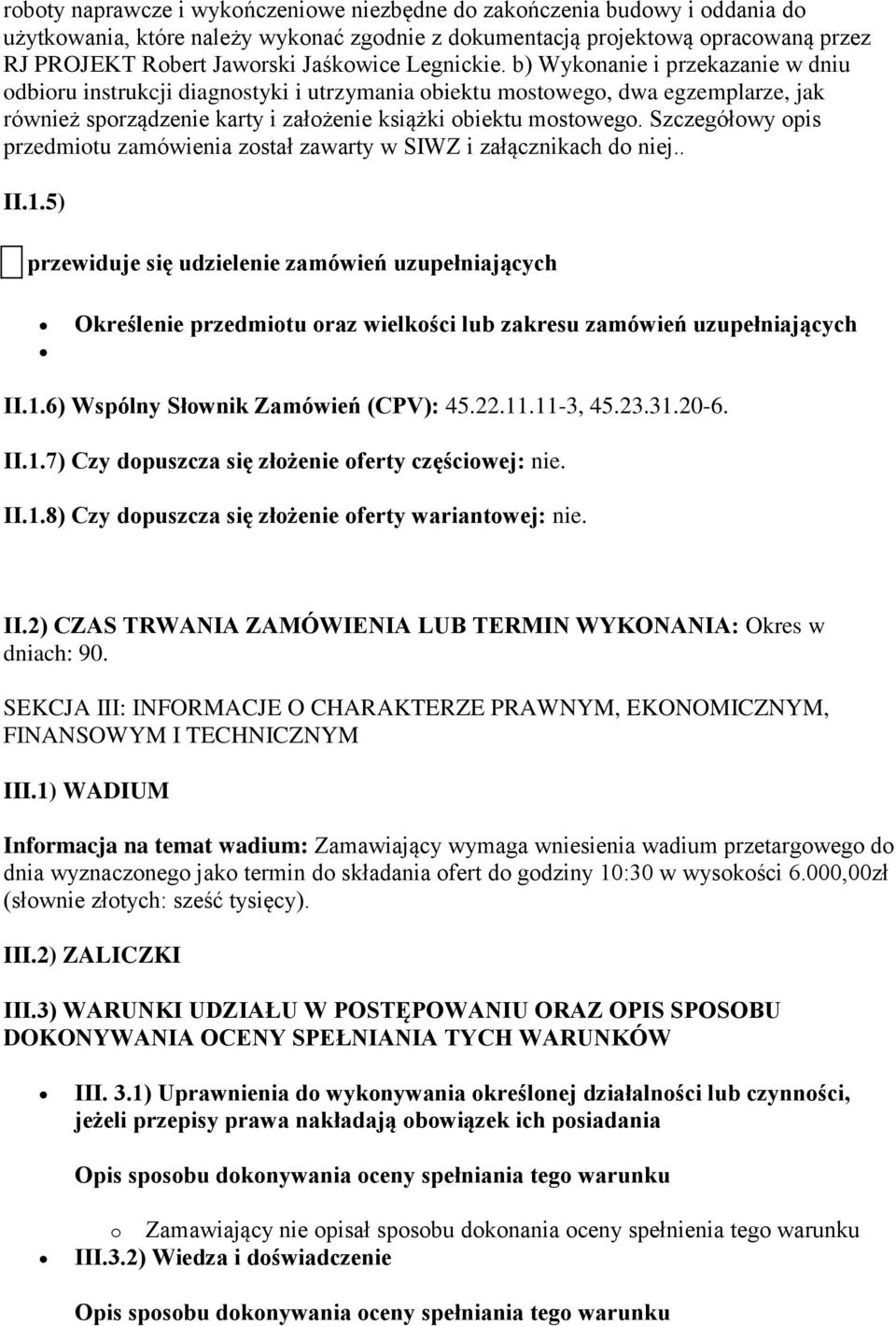 Szczegółowy opis przedmiotu zamówienia został zawarty w SIWZ i załącznikach do niej.. II.1.
