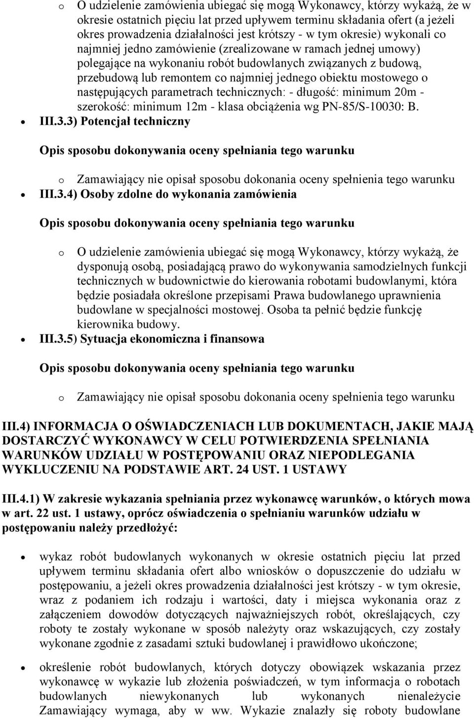 obiektu mostowego o następujących parametrach technicznych: - długość: minimum 20m - szerokość: minimum 12m - klasa obciążenia wg PN-85/S-10030