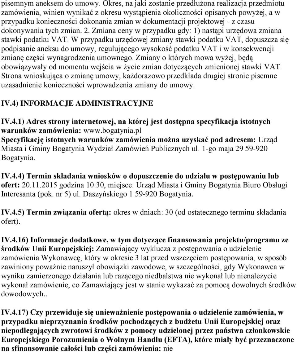 projektowej - z czasu dokonywania tych zmian. 2. Zmiana ceny w przypadku gdy: 1) nastąpi urzędowa zmiana stawki podatku VAT.