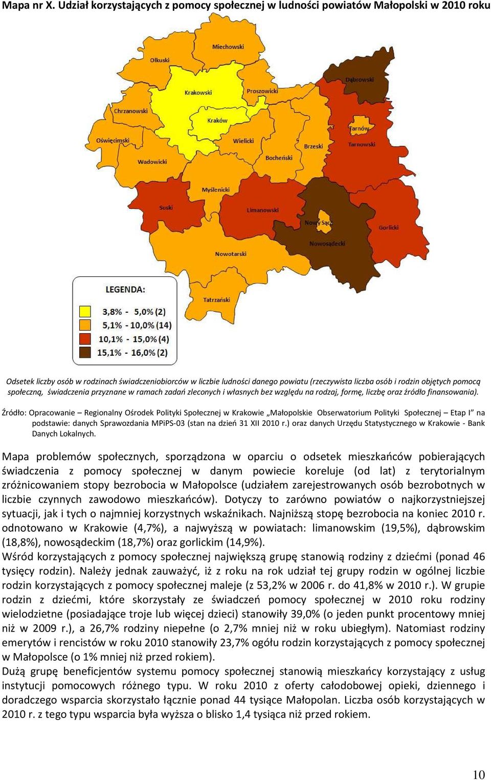 rodzin objętych pomocą społeczną, świadczenia przyznane w ramach zadań zleconych i własnych bez względu na rodzaj, formę, liczbę oraz źródło finansowania).