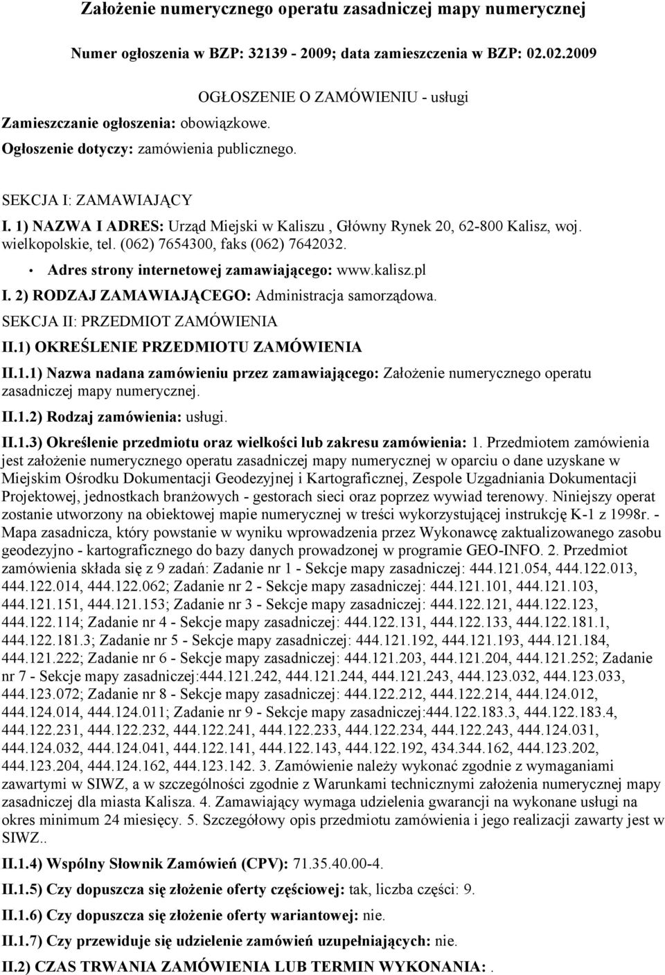 wielkopolskie, tel. (062) 7654300, faks (062) 7642032. Adres strony internetowej zamawiającego: www.kalisz.pl I. 2) RODZAJ ZAMAWIAJĄCEGO: Administracja samorządowa. SEKCJA II: PRZEDMIOT ZAMÓWIENIA II.