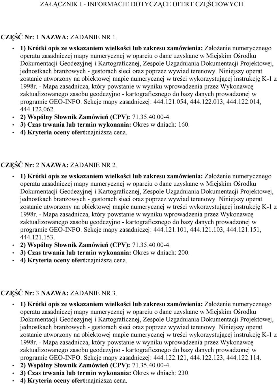 Sekcje mapy zasadniczej: 444.121.101, 444.121.103, 444.121.151, 444.121.153. 3) Czas trwania lub termin wykonania: Okres w dniach: 200.