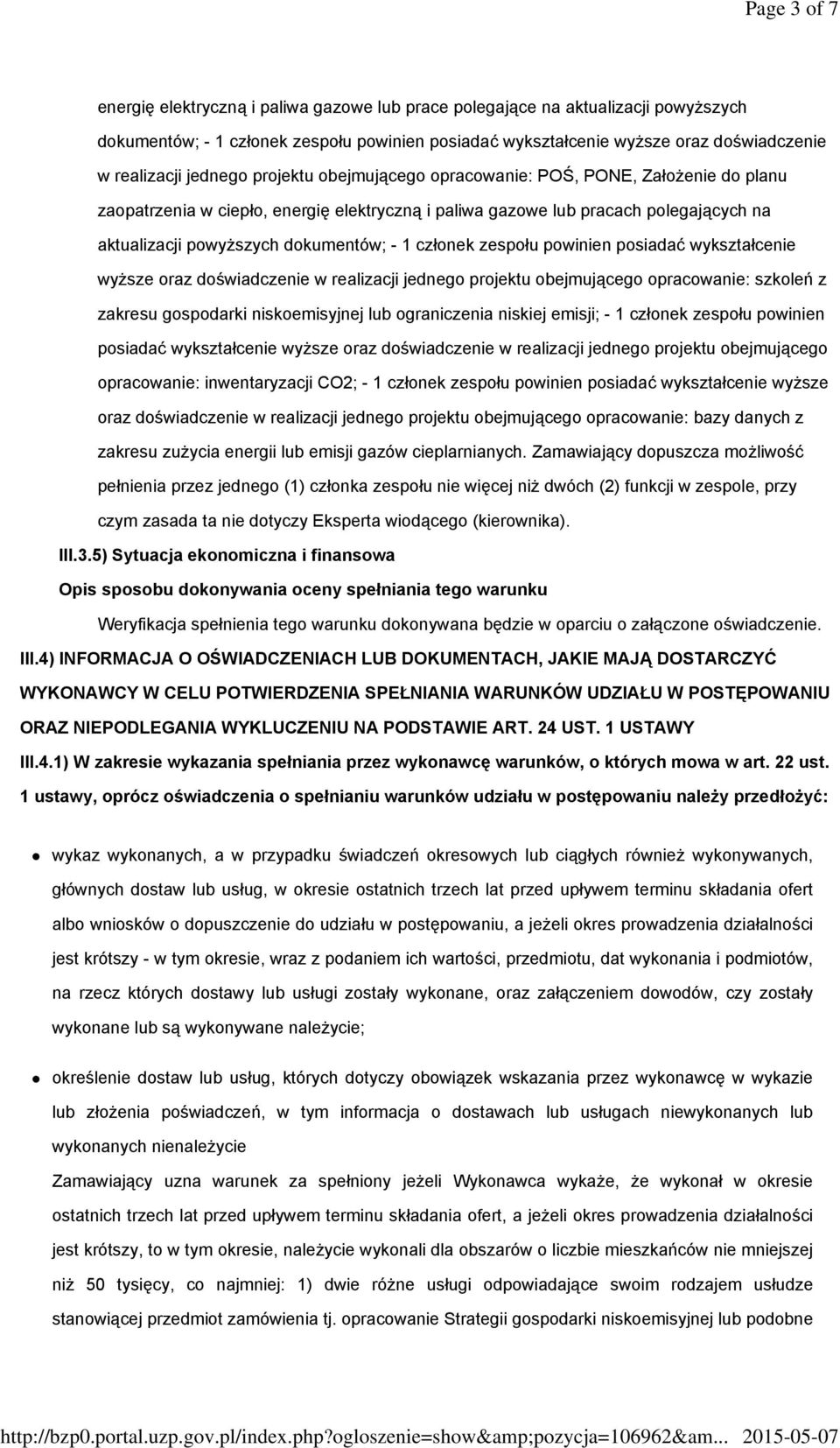 członek zespołu powinien posiadać wykształcenie wyższe oraz doświadczenie w realizacji jednego projektu obejmującego opracowanie: szkoleń z zakresu gospodarki niskoemisyjnej lub ograniczenia niskiej