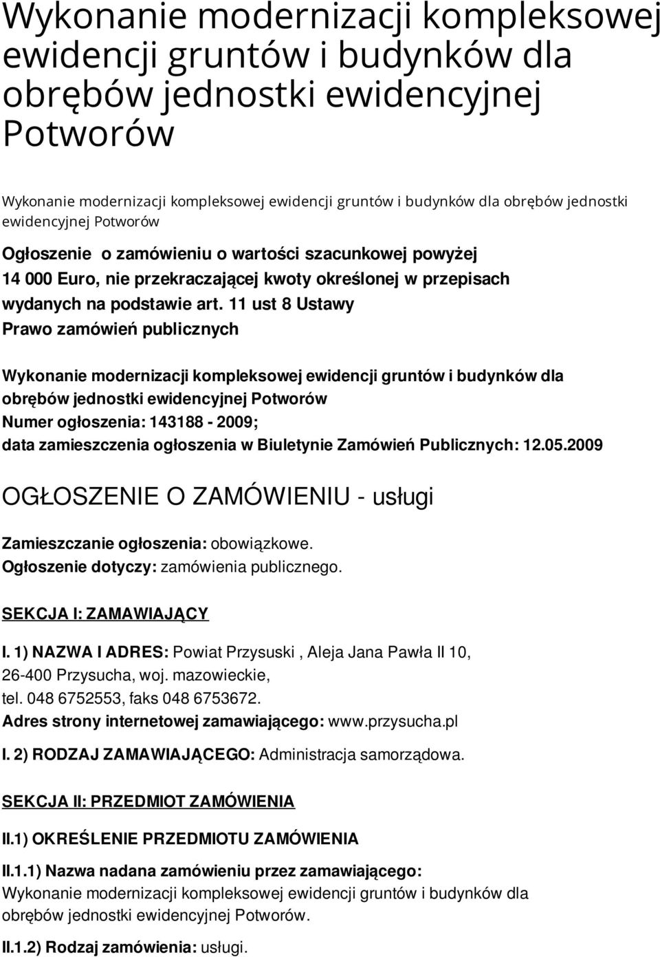 11 ust 8 Ustawy Prawo zamówień publicznych Wykonanie modernizacji kompleksowej ewidencji gruntów i budynków dla obrębów jednostki ewidencyjnej Potworów Numer ogłoszenia: 143188-2009; data